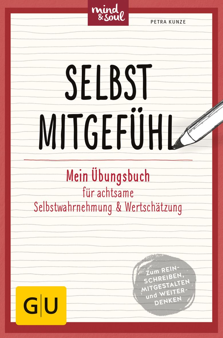 Buchcover mit Titel SELBST MITGEFÜHL. Autorin Petra Kunze. Untertitel: Mein Übungsbuch für achtsame Selbstwahrnehmung & Wertschätzung. GU-Logo.