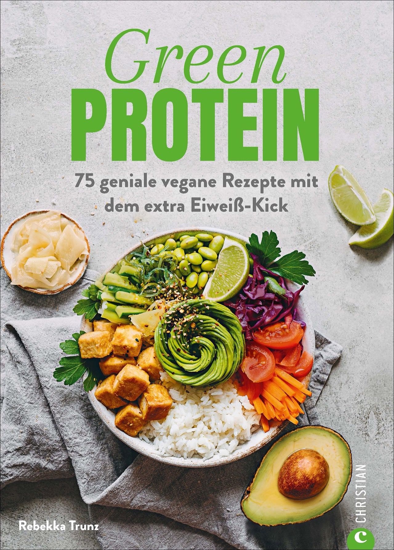 Buchcover mit dem Titel "Green Protein". Es zeigt ein Gericht mit Avocado, Tofu, Gemüse und Reis. Autor: Rebekka Trunz.
