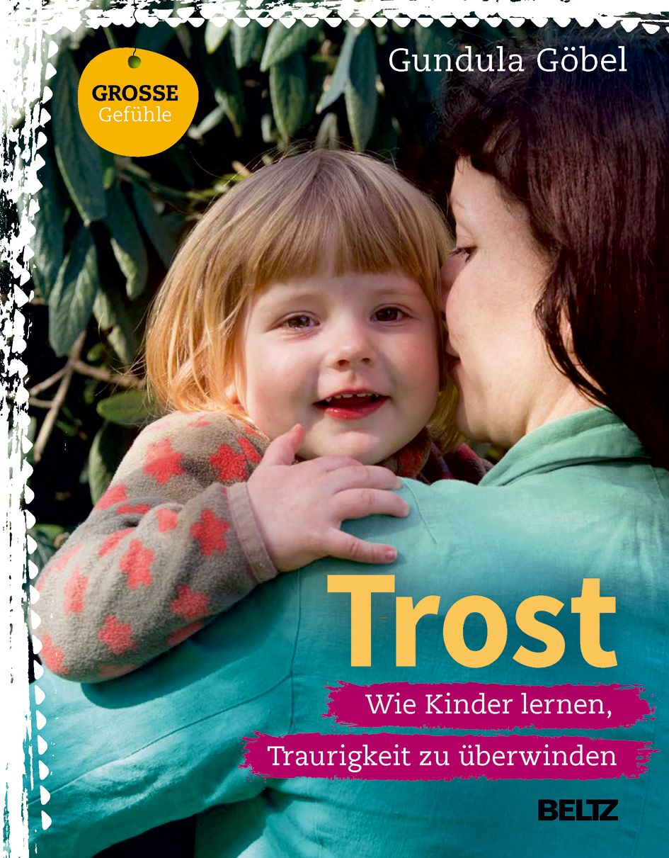 Buchcover mit Kind und Frau. Titel: Trost. Untertitel: Wie Kinder lernen, Traurigkeit zu überwinden. Autorin: Gundula Göbel. Verlag: BELTZ.