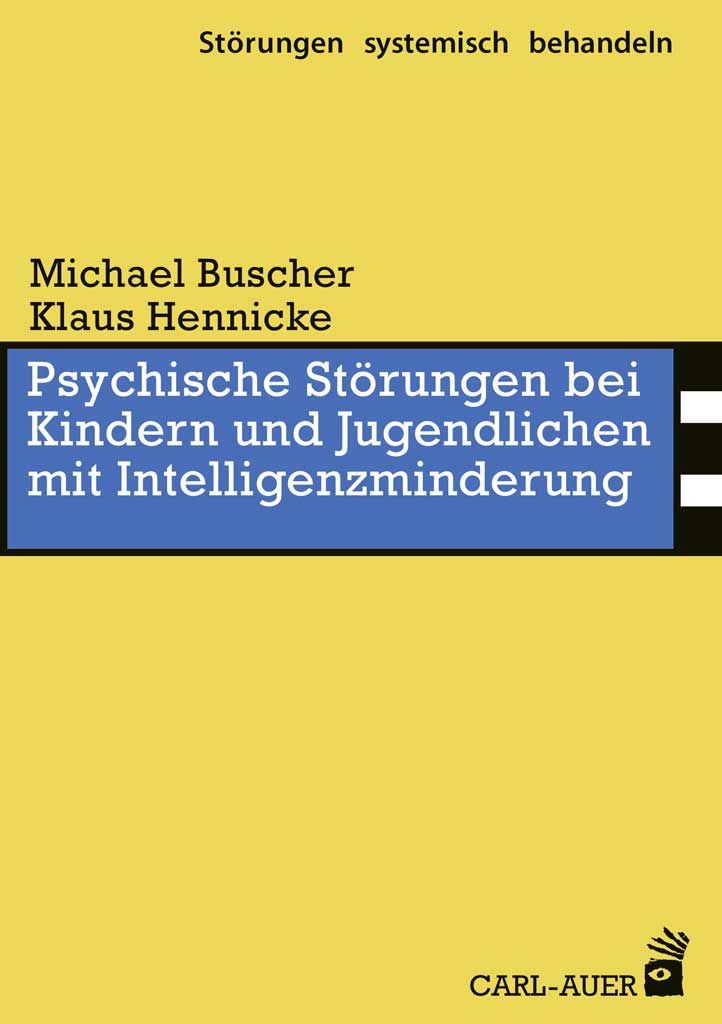 Buchcover: Psychische Störungen bei Kindern und Jugendlichen mit Intelligenzminderung. Autoren: Buscher, Hennicke. Verlag: Carl-Auer.