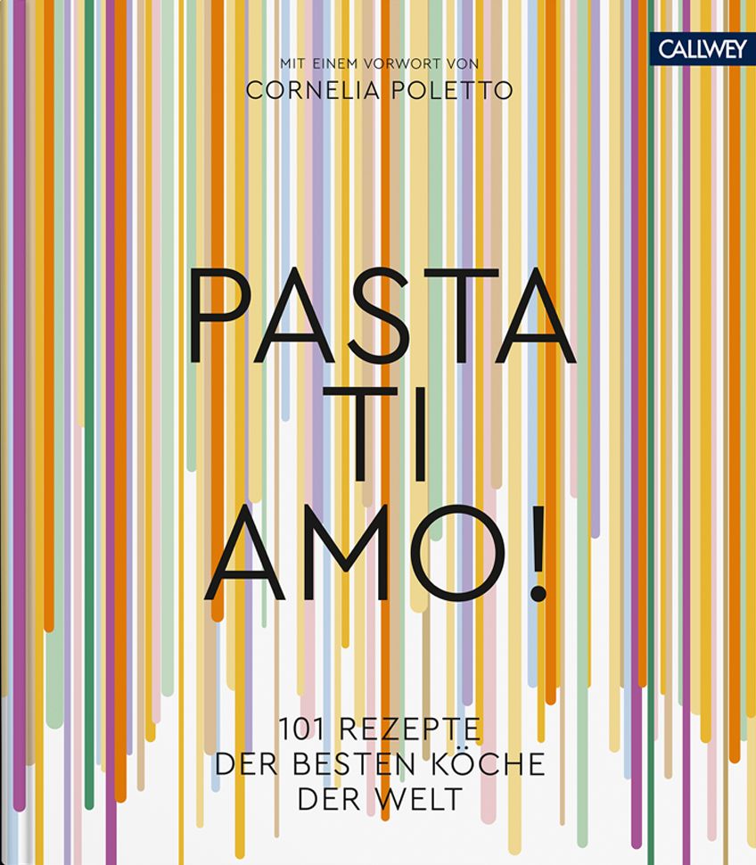 Buchcover mit Titel "Pasta Ti Amo!". Bunte vertikale Streifen. "101 Rezepte der besten Köche der Welt". Callwey Logo.