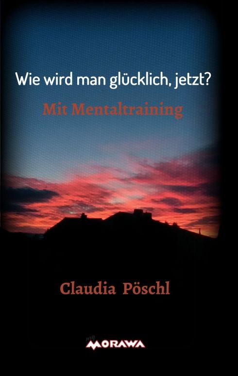 Buchcover mit Titel "Wie wird man glücklich, jetzt?" und Autorin Claudia Pöschl. Hintergrund: Sonnenuntergang über einer Silhouette.