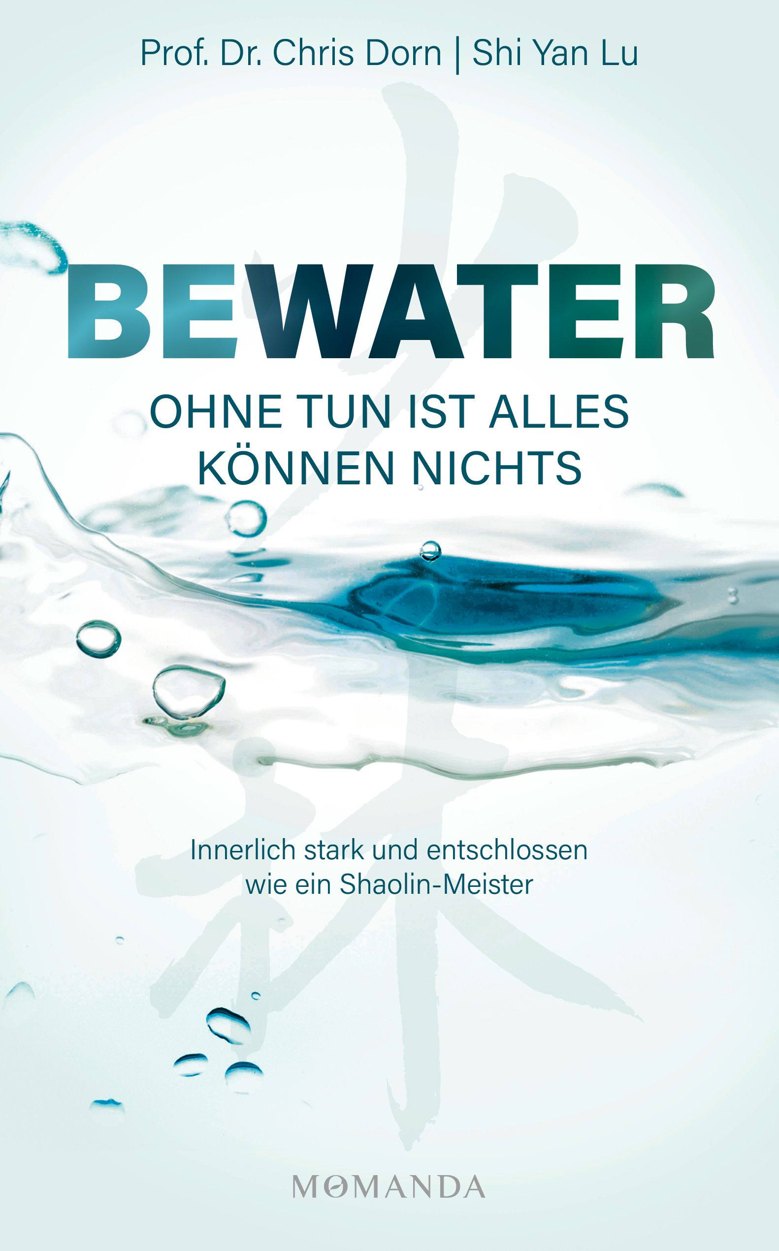 Buchcover mit Titel BEWATER. Text: Ohne Tun ist alles Können nichts. Autor: Prof. Dr. Chris Dorn | Shi Yan Lu. Logo: MOMANDA.