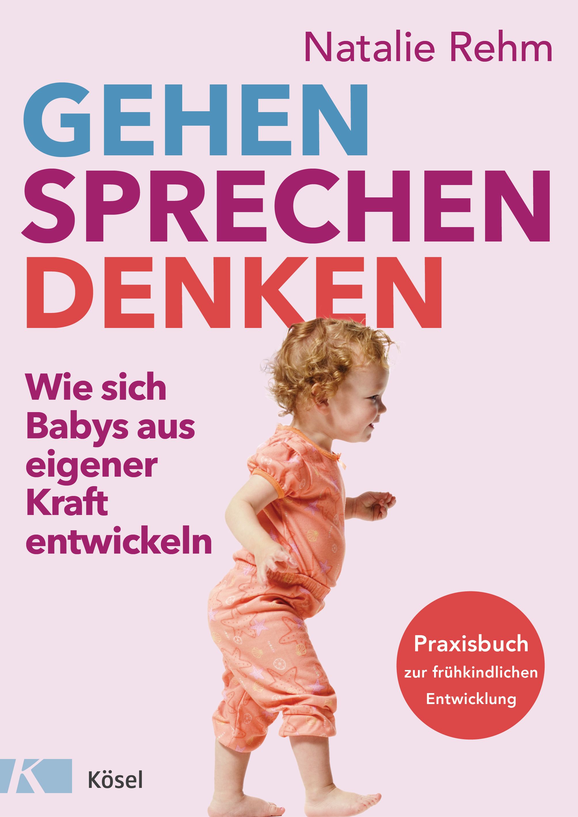Buchcover mit Titel "GEHEN SPRECHEN DENKEN". Autorin: Natalie Rehm. Kind läuft. Verlag: Kösel. Zusatz: Praxisbuch zur frühkindlichen Entwicklung.