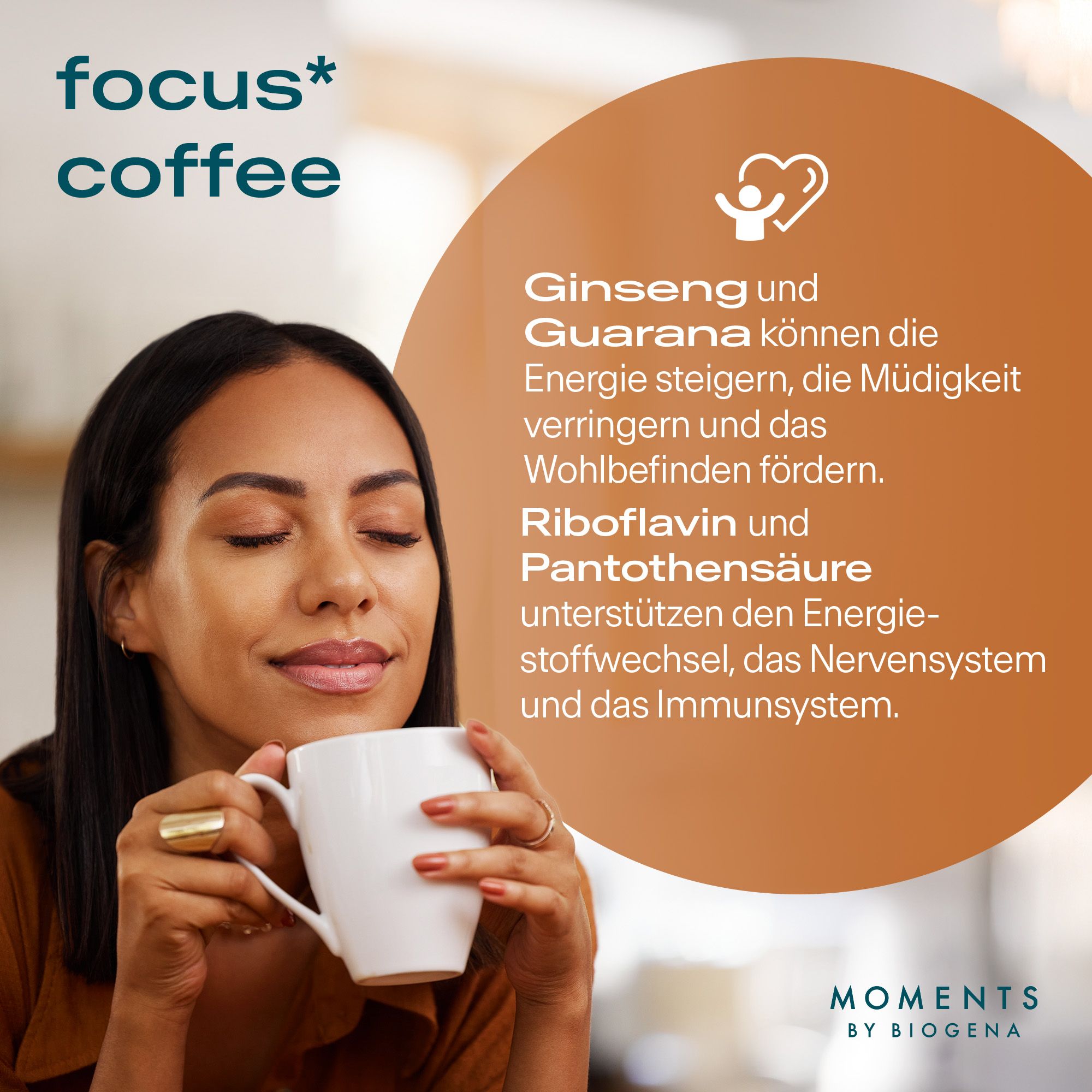 Frau trinkt Kaffee aus weißer Tasse. Text: "focus* coffee". Aufschrift: "Moments by BIOGENA".