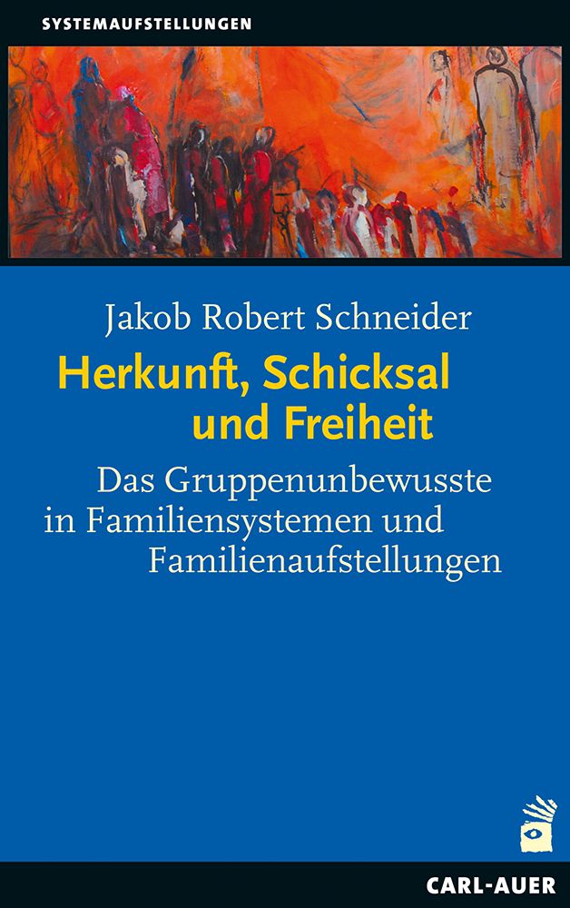 Buchcover mit Titel: Herkunft, Schicksal und Freiheit. Autor: Jakob Robert Schneider. Verlag: Carl-Auer. Abstraktes Gemälde im Hintergrund.
