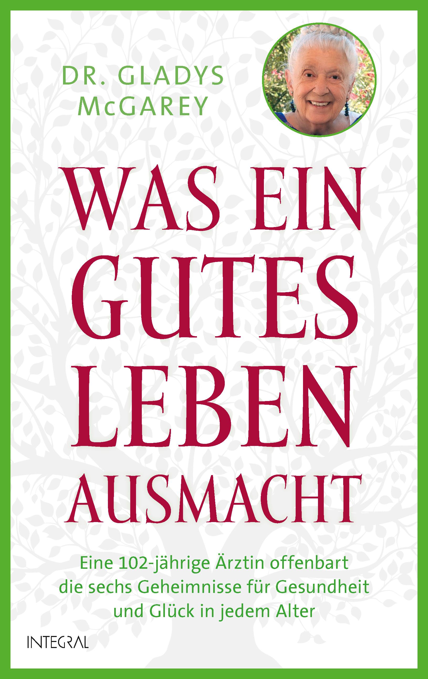 Buchcover mit Titel "Was ein gutes Leben ausmacht". Autorin: Dr. Gladys McGarey. Enthält ein Porträt der Autorin und den Verlagsnamen INTEGRAL.