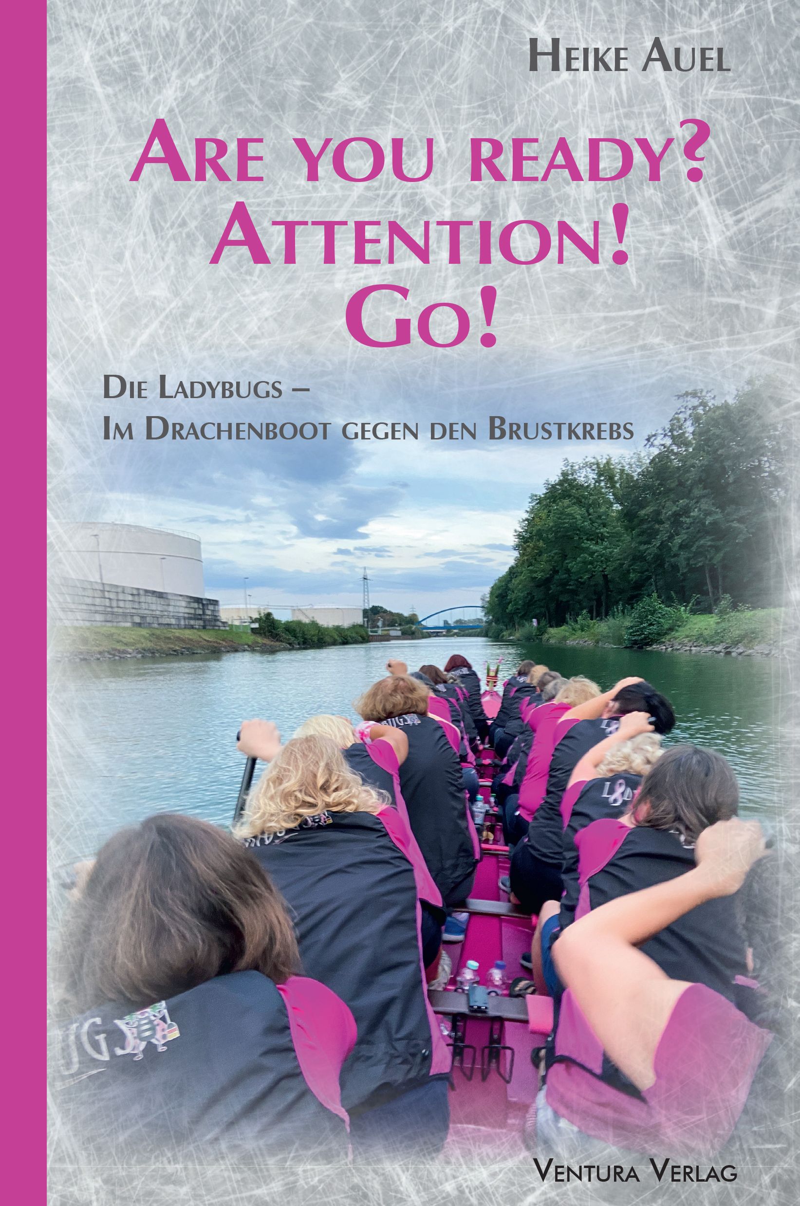 Buchcover mit Titel "Are you ready? Attention! Go!". Untertitel: Die Ladybugs - Im Drachenboot gegen den Brustkrebs. Autor: Heike Auel.