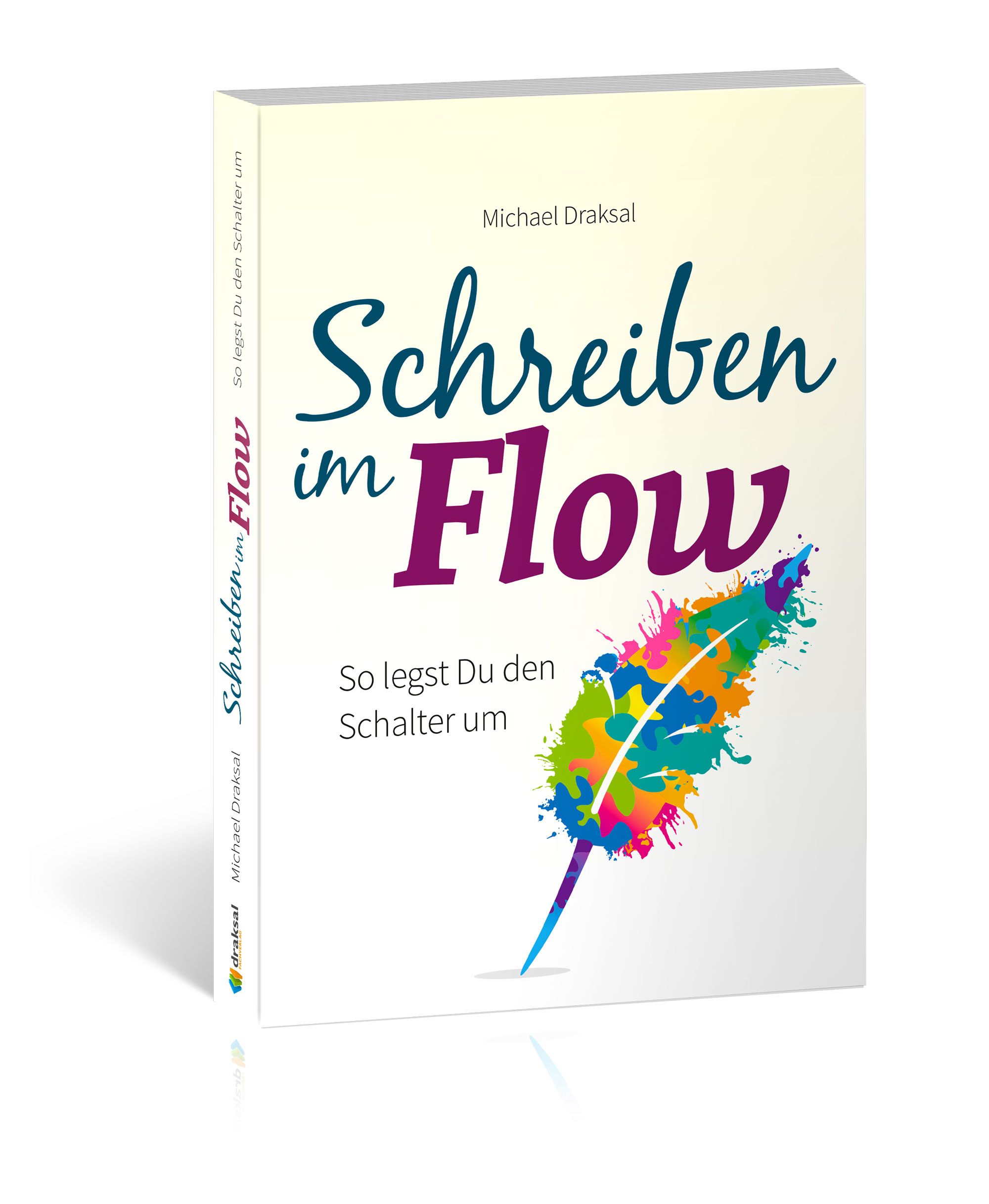 Buchcover mit Titel "Schreiben im Flow". Autor: Michael Draksal. Feder-Illustration in bunten Farben. Aufschrift: So legst Du den Schalter um.