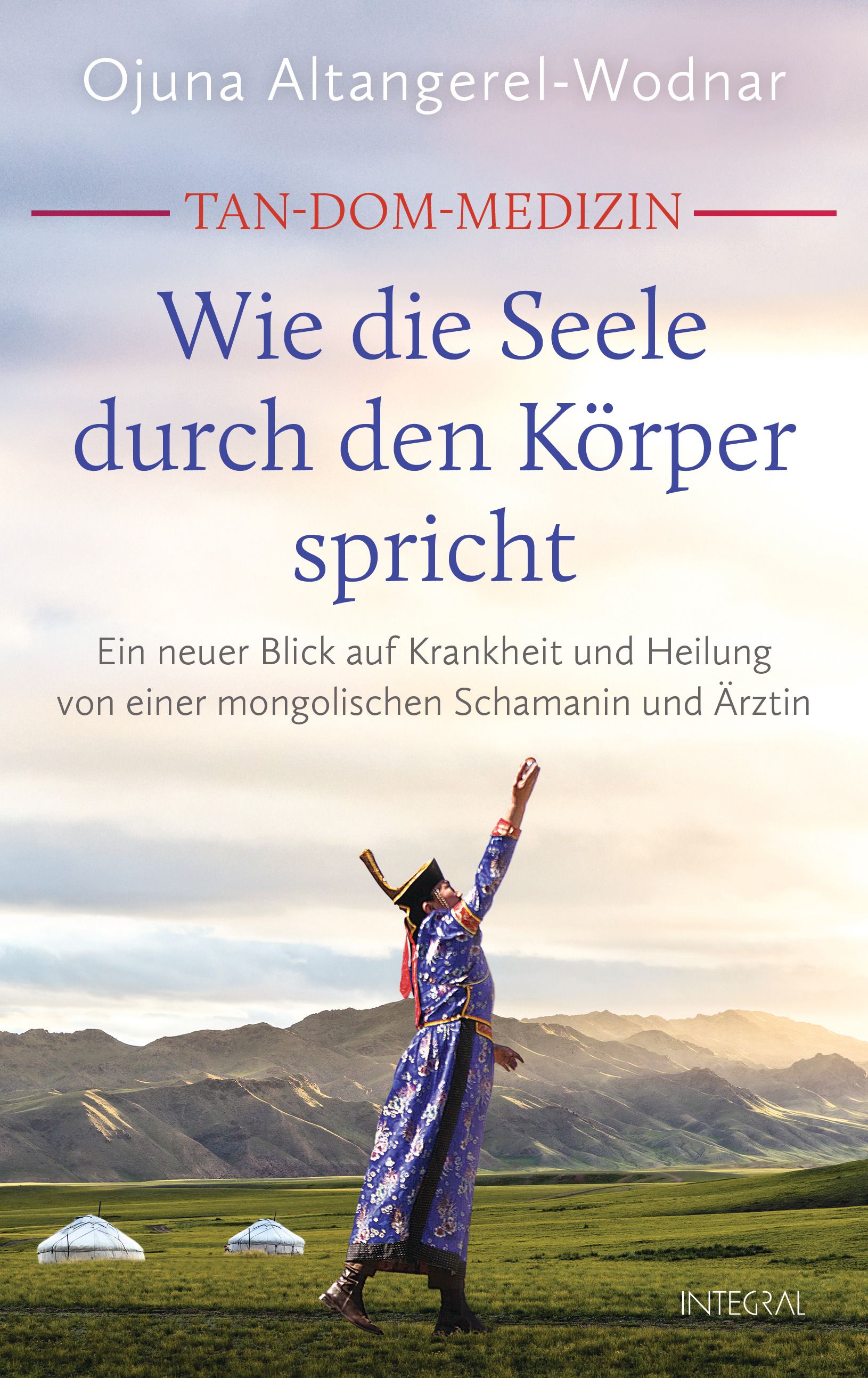 Buchcover. Titel: Wie die Seele durch den Körper spricht. Autorin: Ojuna Altangerel-Wodnar. Verlag: INTEGRAL. Person in traditioneller Kleidung.