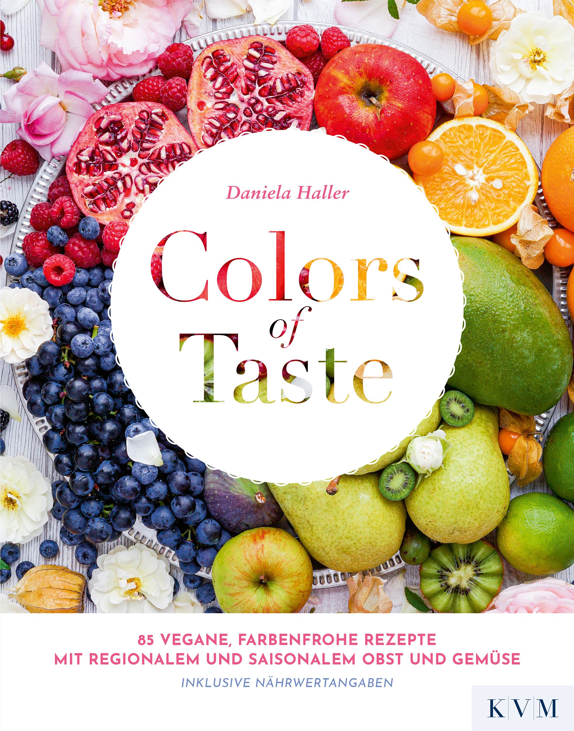 Buchcover mit dem Titel "Colors of Taste". Es zeigt eine Anordnung von Früchten und Gemüse. Autorin: Daniela Haller. Text in Deutsch.