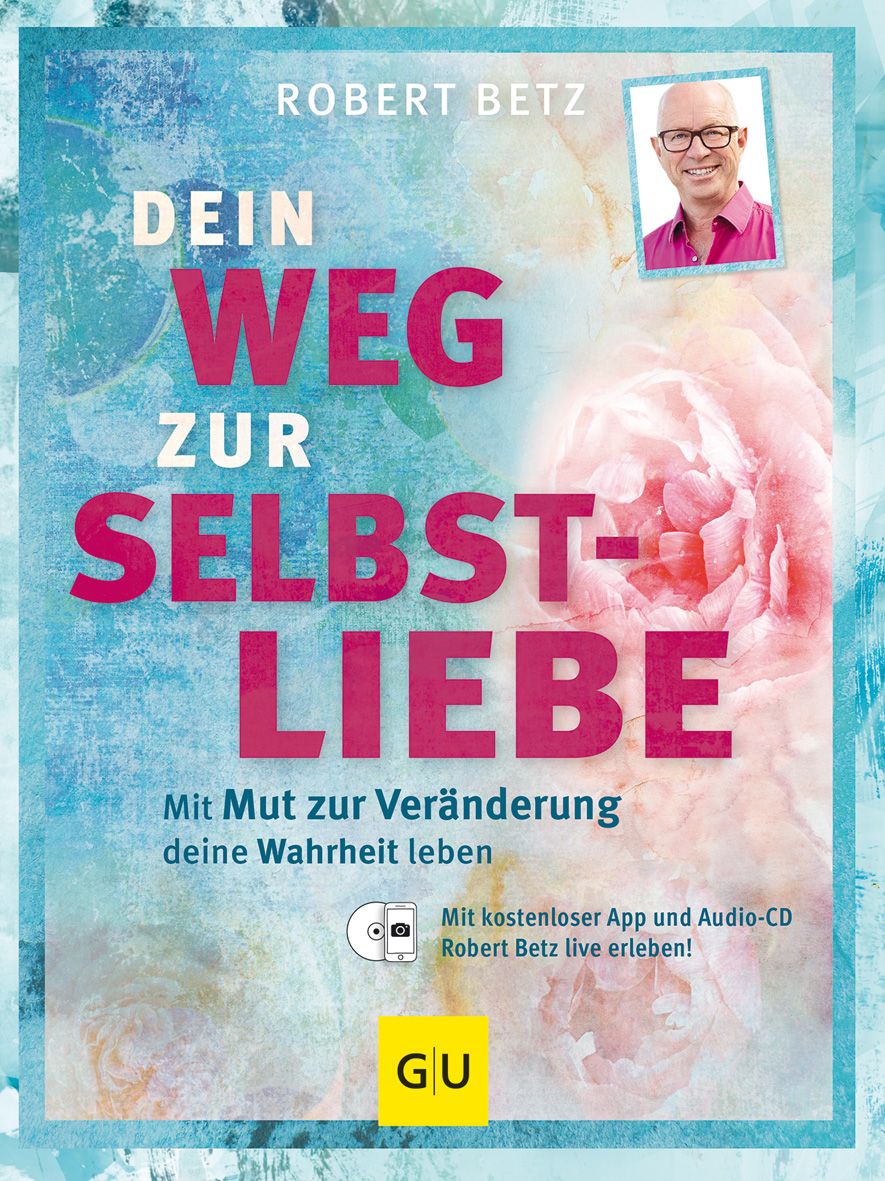 Buchcover mit Titel "Dein Weg zur Selbstliebe". Autor Robert Betz. GU-Verlag. Mit Foto des Autors und Rose.
