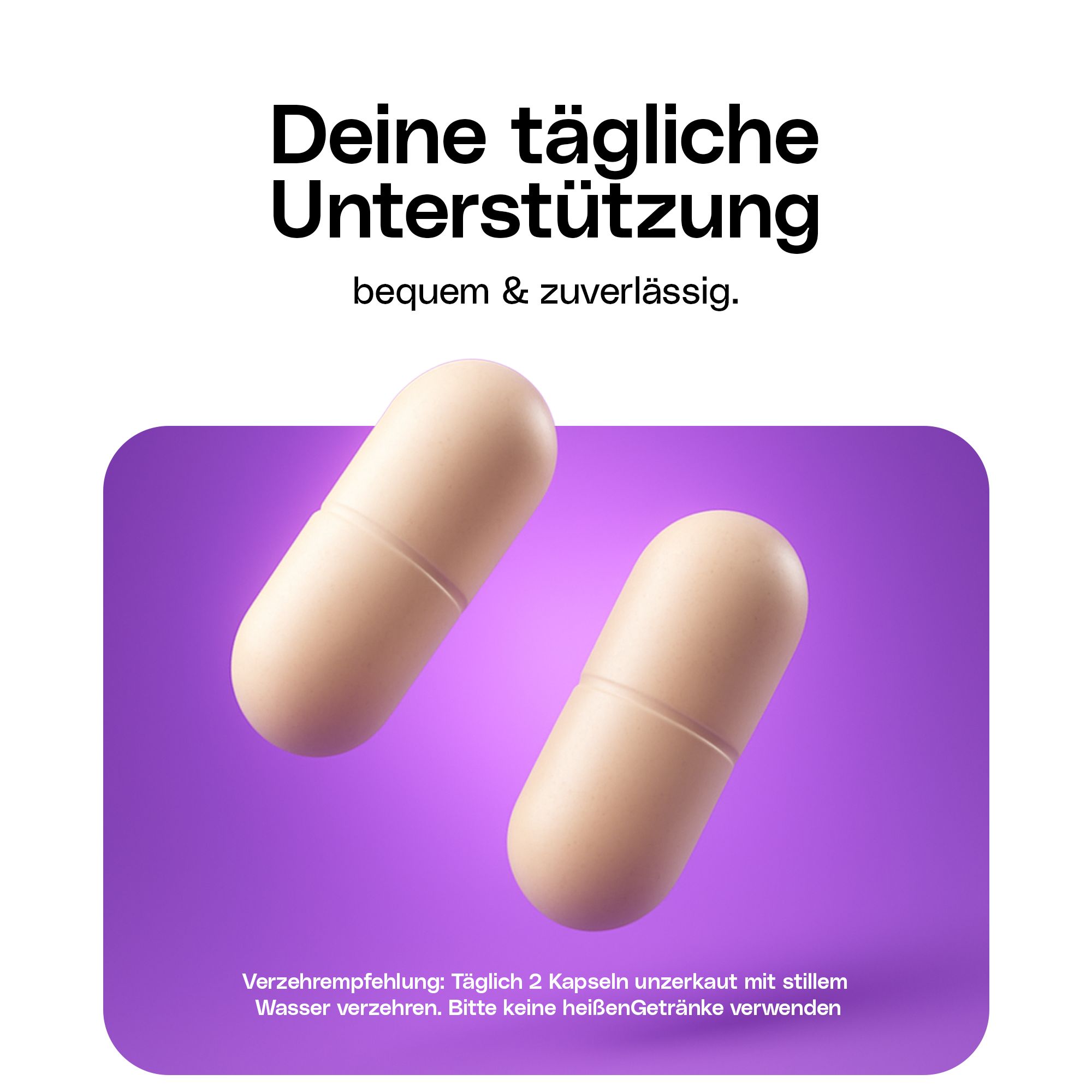 Zwei beige Kapseln auf lila Hintergrund. Text: Deine tägliche Unterstützung, bequem & zuverlässig.