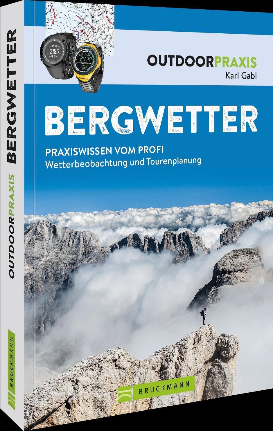 Outdoor Praxis Ratgeber – Bergwetter. Praxiswissen zu Wetterbeobachtung und Tourenplanung Praxisw...