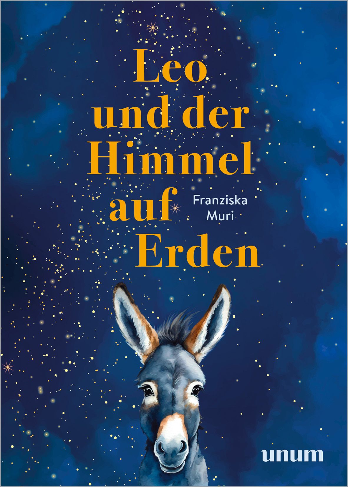 Buchcover mit blauem Hintergrund und Sternen. Titel: Leo und der Himmel auf Erden. Abgebildet ist ein Esel. Autor: Franziska Muri. Verlag: unum.