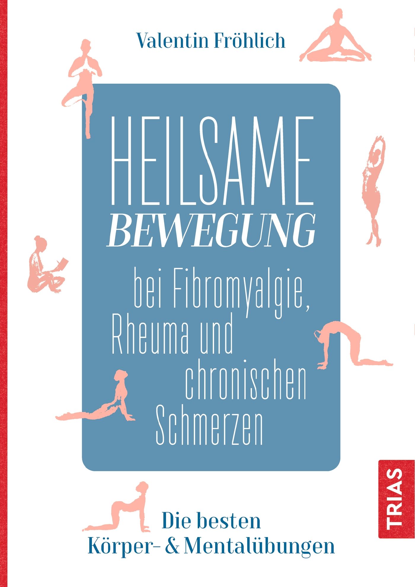 Buchcover: HEILSAME BEWEGUNG bei Fibromyalgie, Rheuma und chronischen Schmerzen. Autor: Valentin Fröhlich. Verlag: TRIAS. Mit Yoga-Figuren.