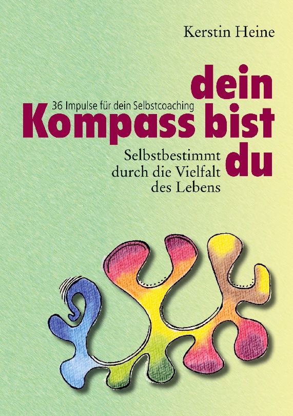 Buchcover: "Dein Kompass bist du". Titel in Rot, Autorin Kerstin Heine. Bunte Illustration.