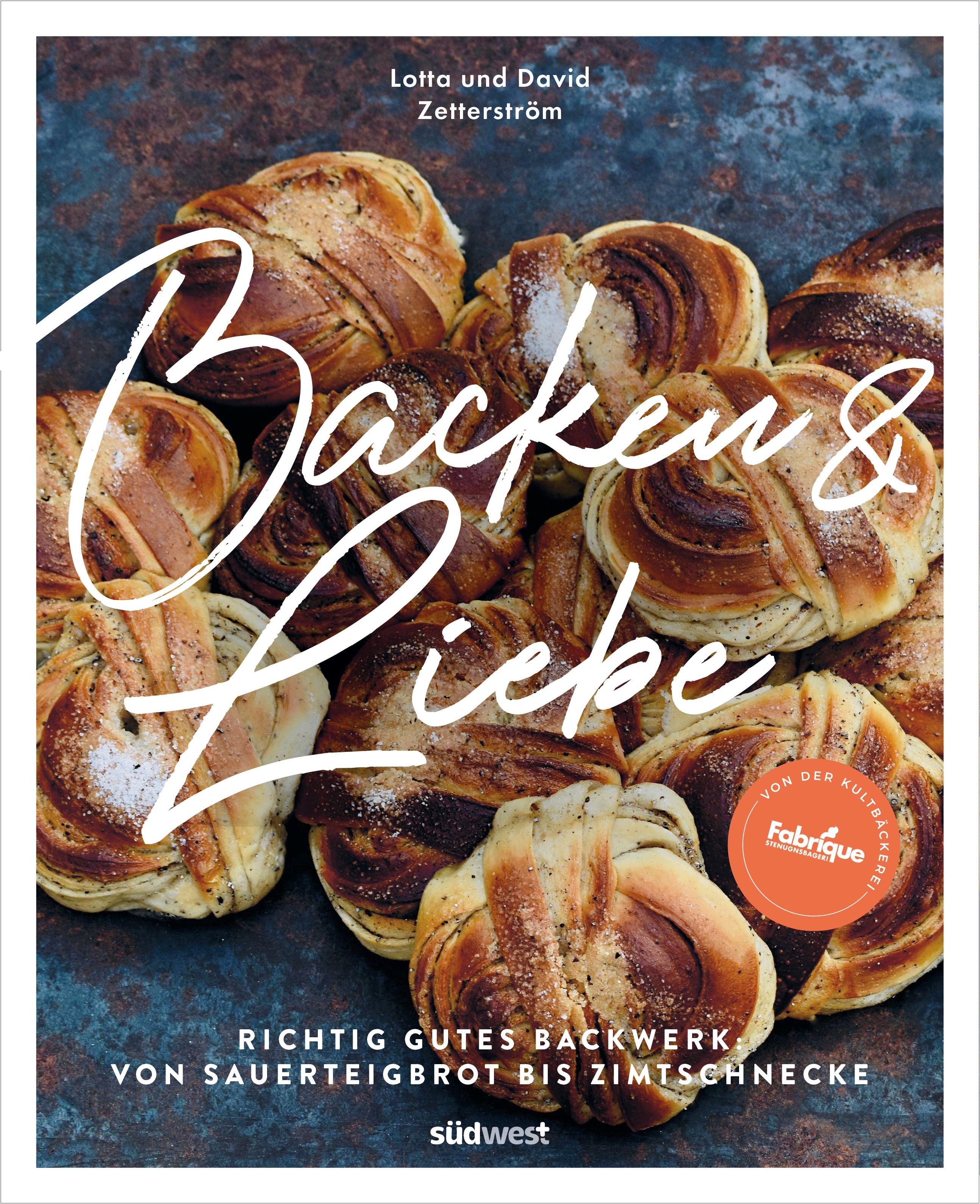 Buchcover mit Gebäck. Titel: Backen & Liebe. Autoren: Lotta und David Zetterström. Untertitel: Richtig gutes Backwerk. Verlag: südwest.