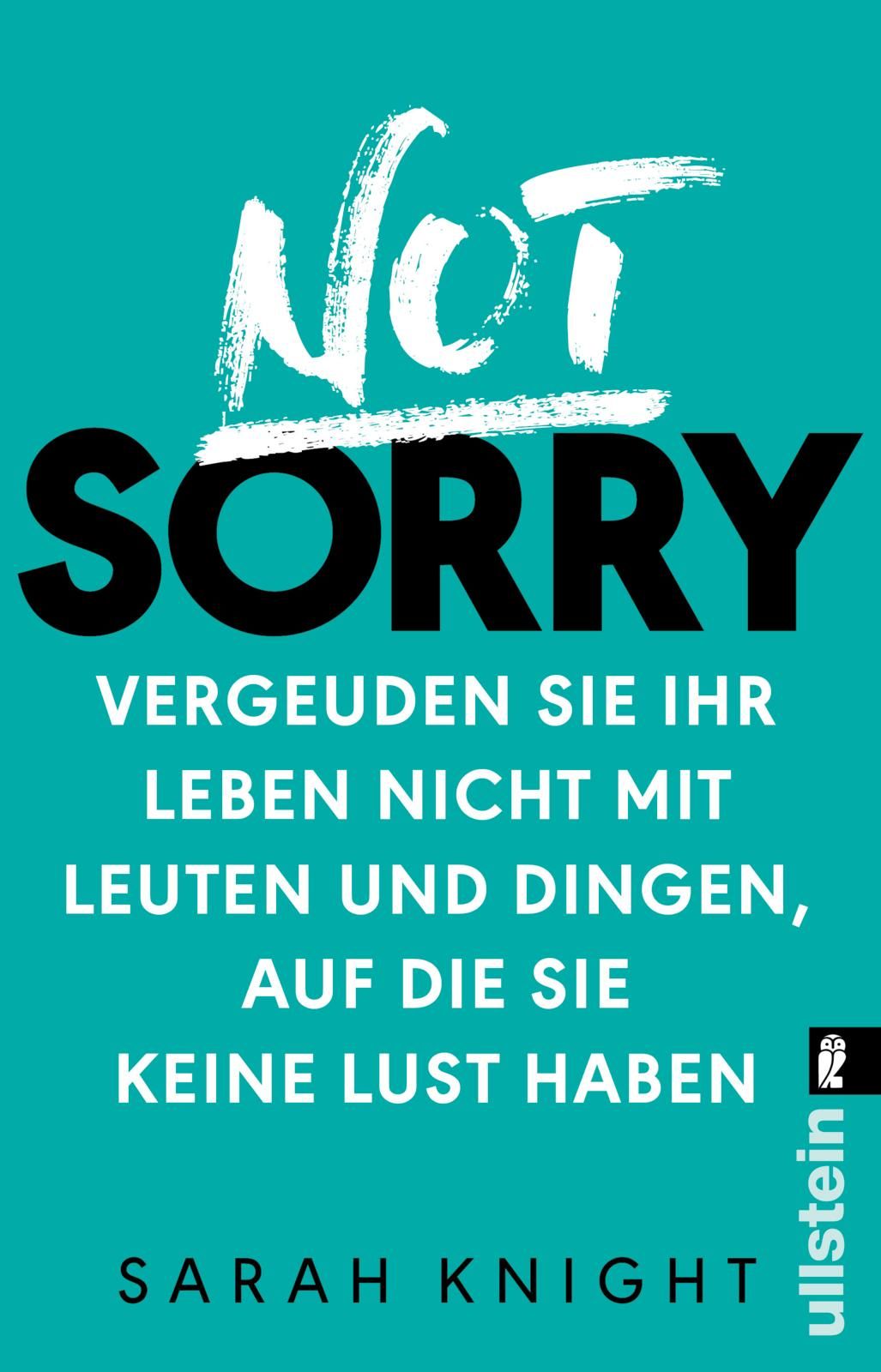 Buchcover mit Titel "Not Sorry". Autorin: Sarah Knight. Verlag: Ullstein. Türkis Hintergrund mit weißer und schwarzer Schrift.