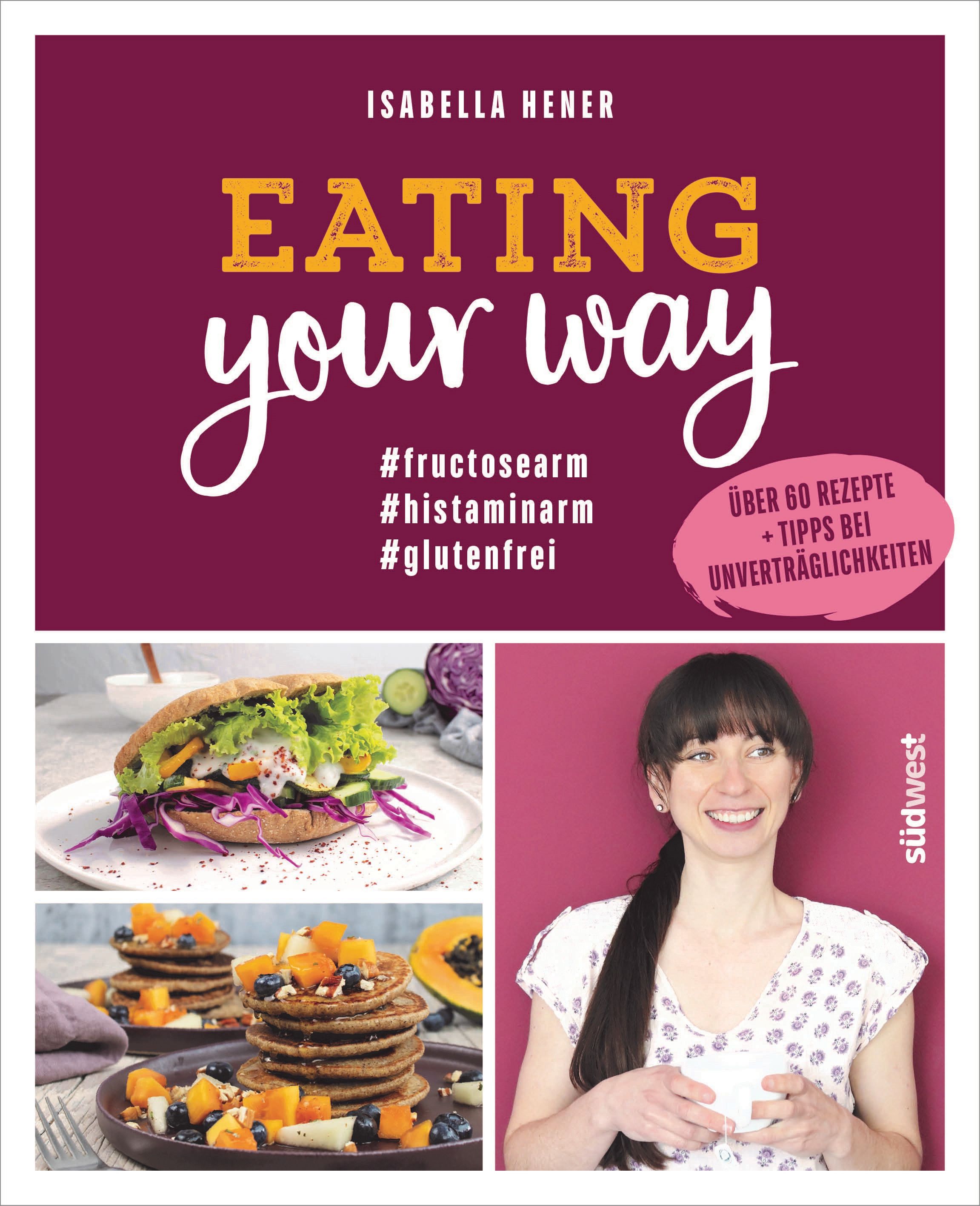 Buchcover mit Titel "Eating your way". Autorin Isabella Hener. Hashtags: #fructosearm, #histaminarm, #glutenfrei. Mit Rezepten und Tipps.