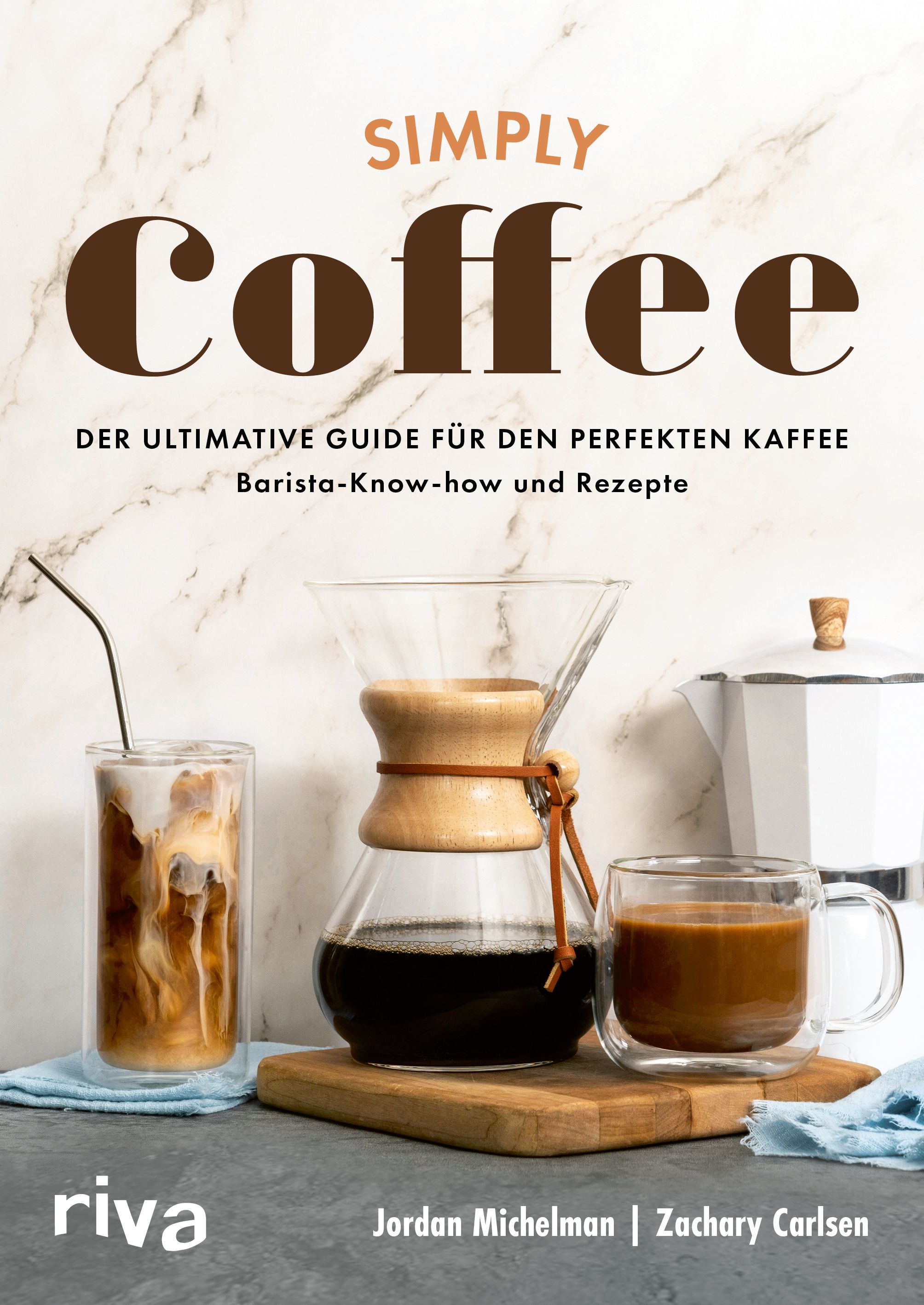 Simply Coffee Der ultimative Guide für den perfekten Kaffee: Barista-Know-how und Rezepte - Aufbr...