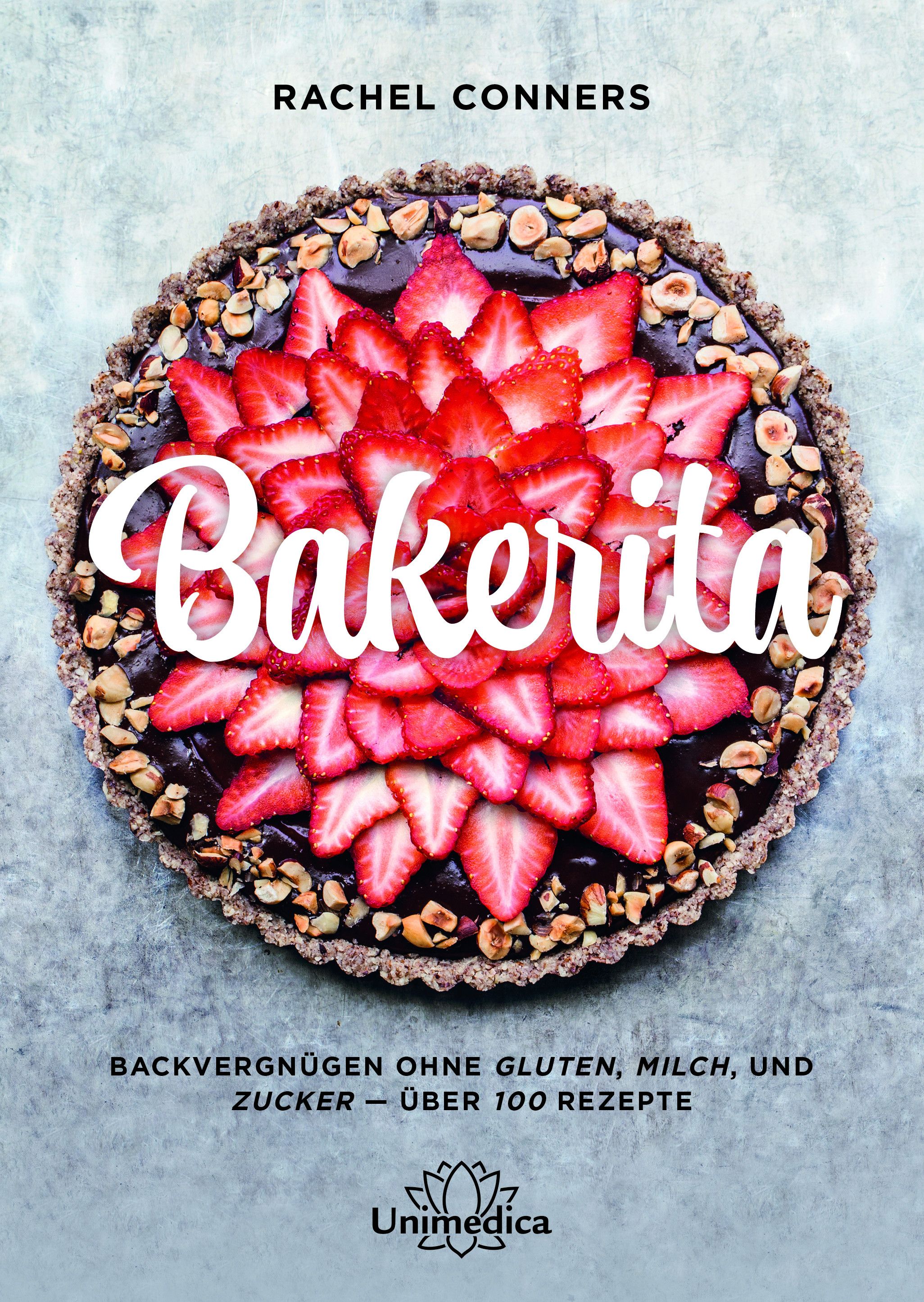 Buchcover mit Erdbeertarte. Titel: Bakerita. Autor: Rachel Conners. Text: Backvergnügen ohne Gluten, Milch und Zucker. Über 100 Rezepte. Logo Unimedica.