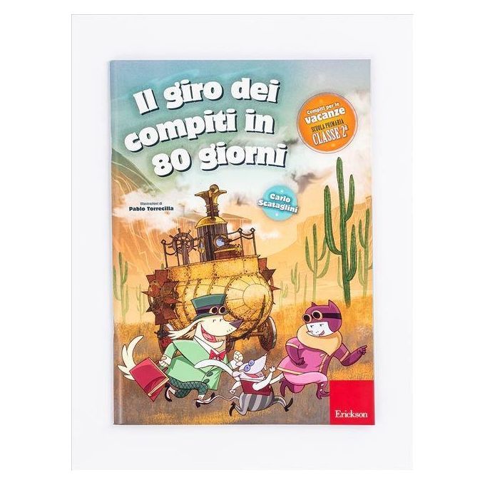 Copertina del libro "Il giro dei compiti in 80 giorni - Classe seconda" di Erickson. Illustrazioni di personaggi dei cartoni animati davanti a un paesaggio desertico. Il titolo è in grandi lettere, con il logo Erickson in basso a destra.
