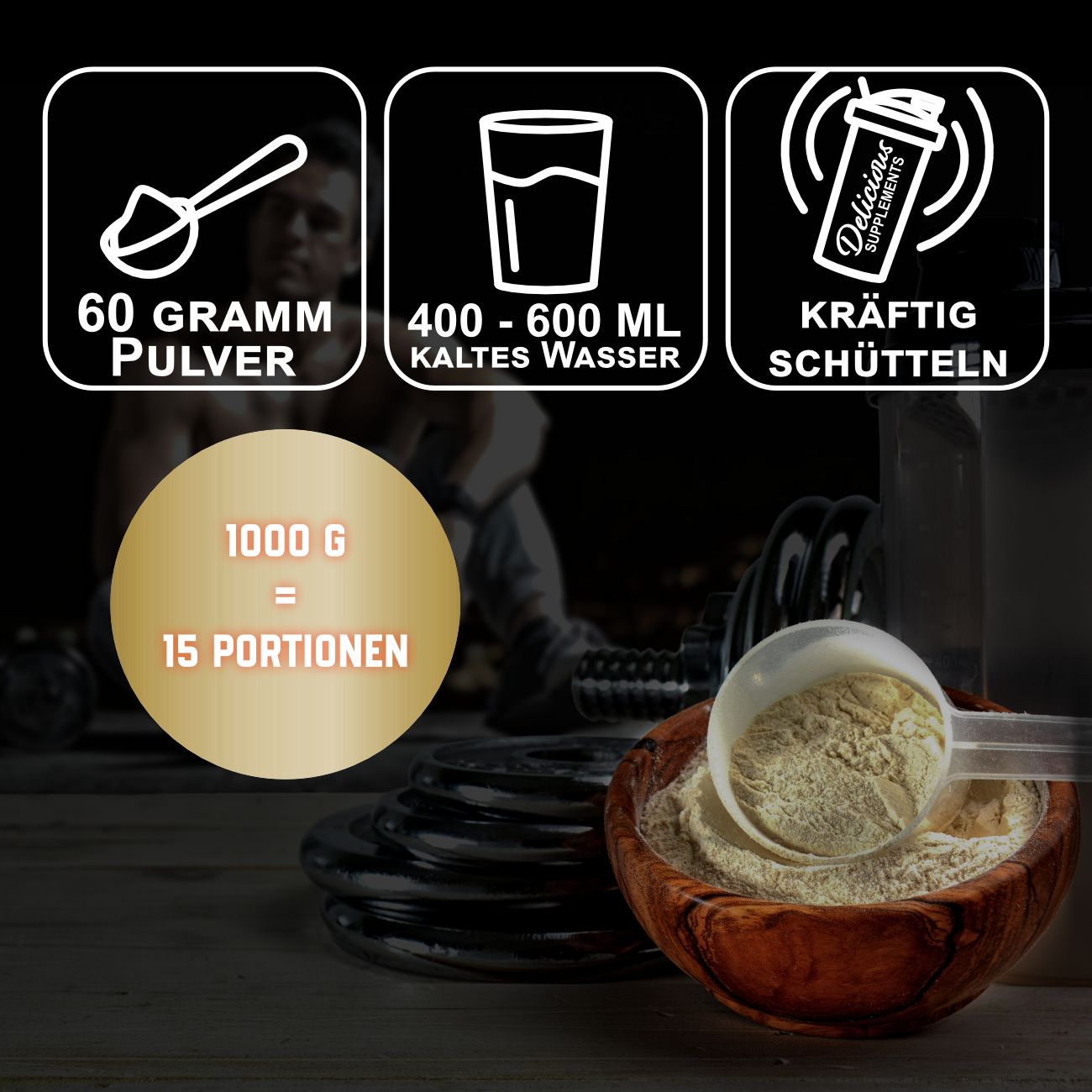 Goldener Kreis mit Text: 1000 g = 15 Portionen. Symbole: Löffel, Glas Wasser, Shaker. Text: 60 Gramm Pulver, 400-600 ml kaltes Wasser.