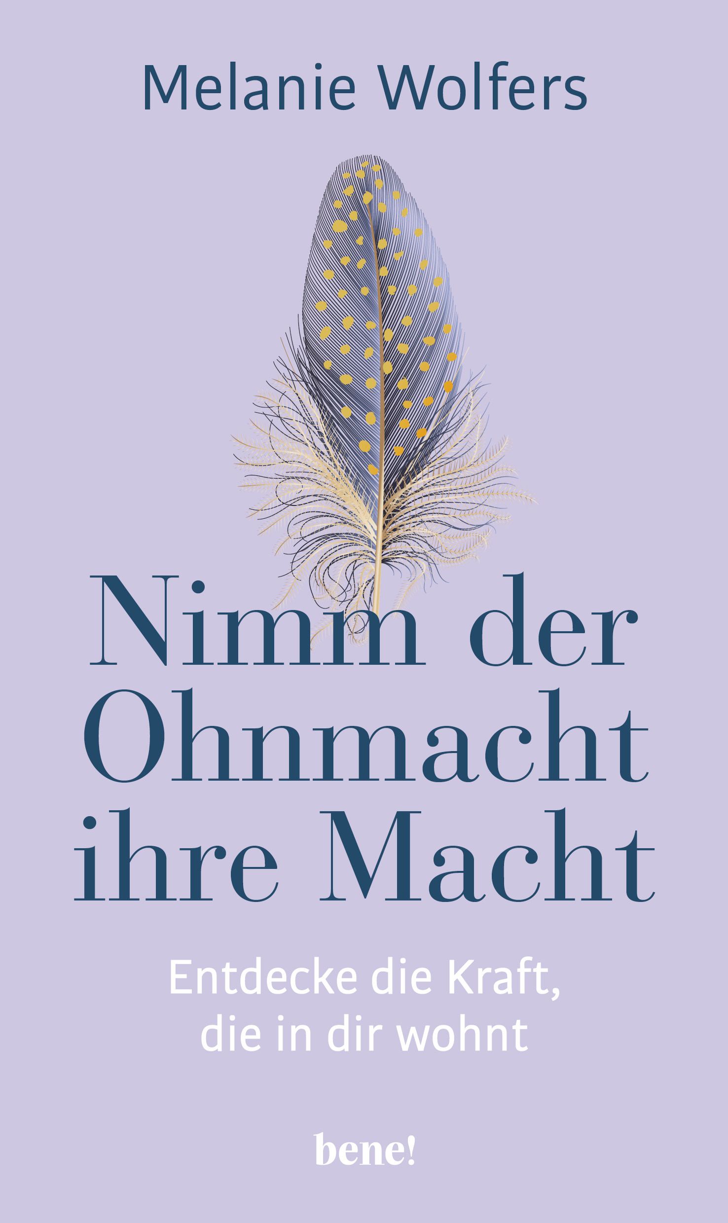 Buchcover mit Titel „Nimm der Ohnmacht ihre Macht“. Feder-Illustration, Autorin Melanie Wolfers. Verlag bene!