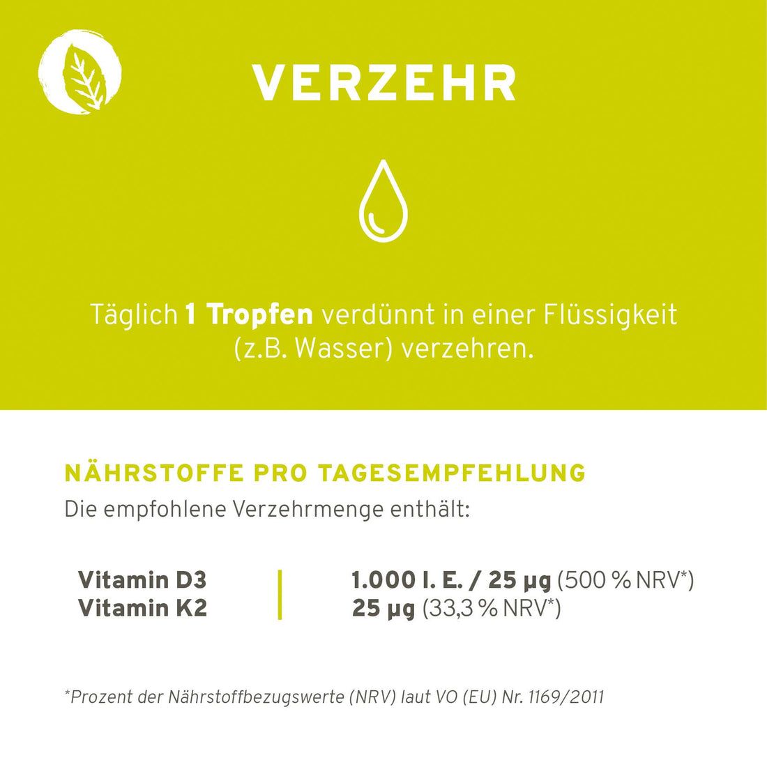 Verzehrempfehlung: Täglich 1 Tropfen in Flüssigkeit. Nährstoffe pro Tagesdosis: Vitamin D3, K2.