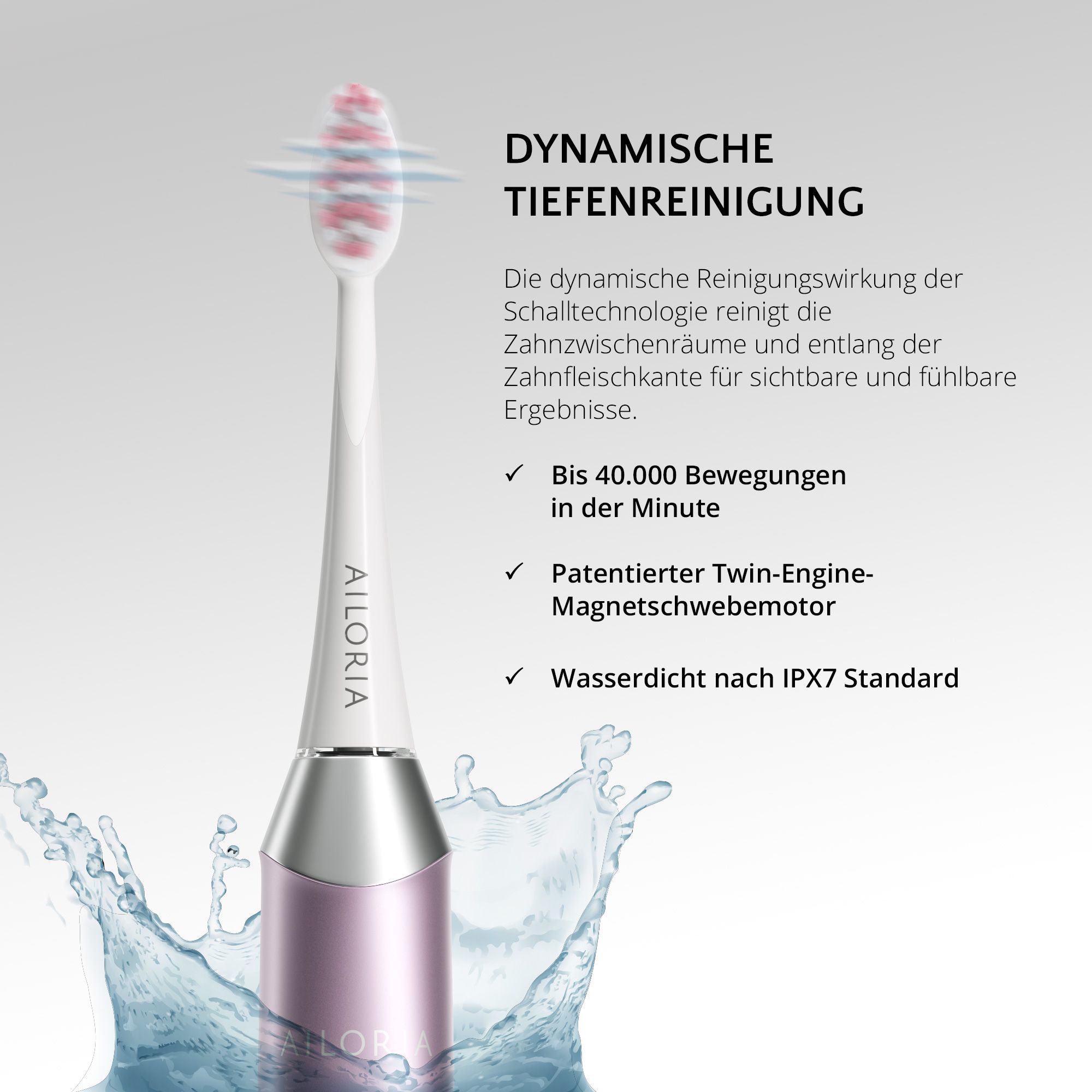 Zahnbürste mit Wasser. Text: Dynamische Tiefenreinigung. Bis zu 40.000 Bewegungen pro Minute. AILORIA.