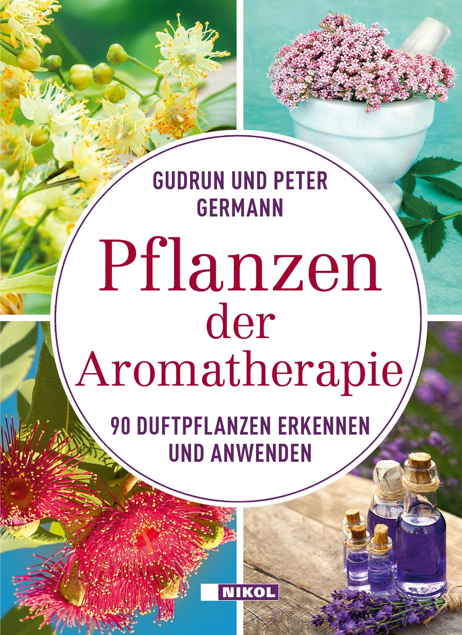 Pflanzen der Aromatherapie 90 Duftpflanzen erkennen und anwenden