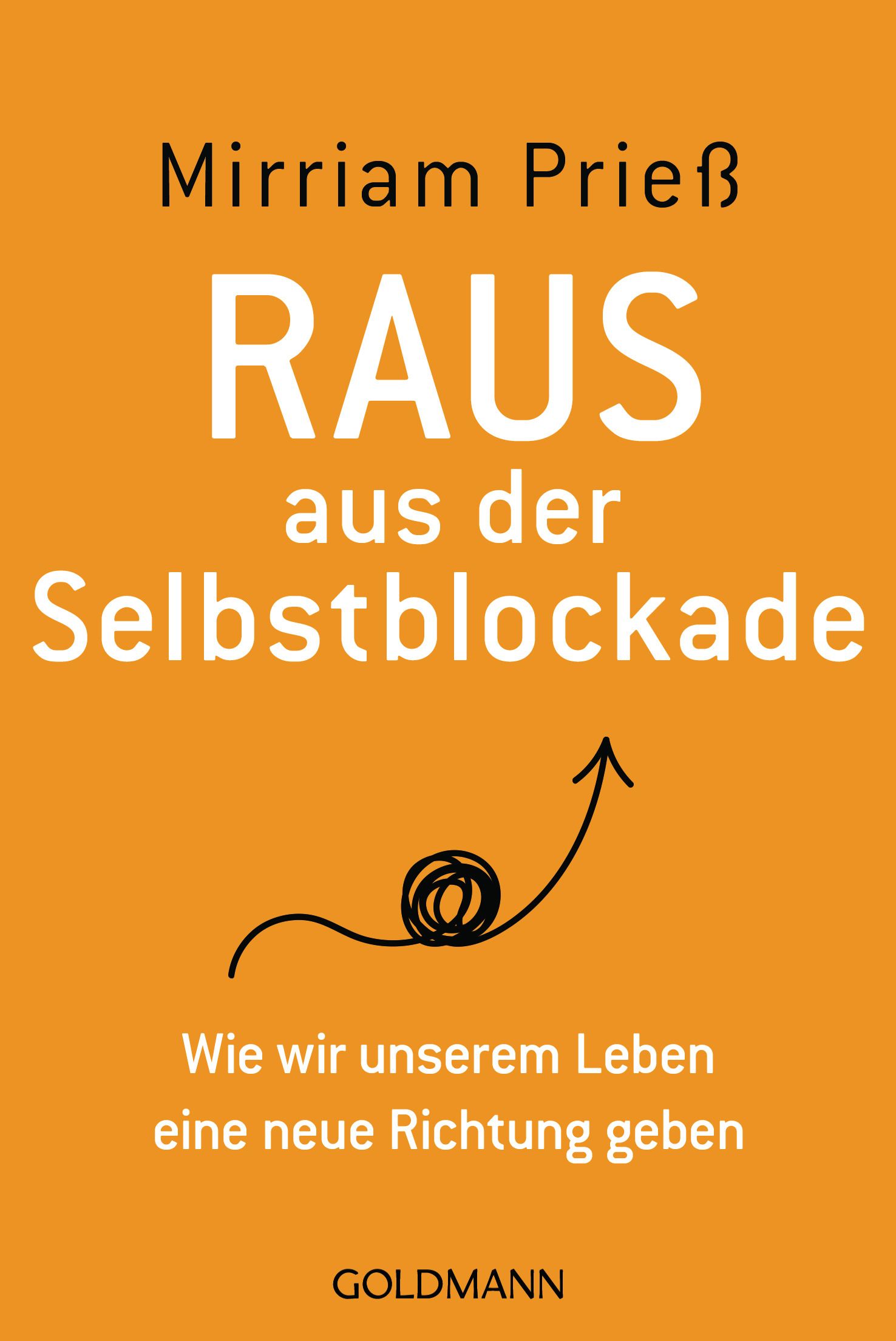 Buchcover mit orangefarbenem Hintergrund. Titel: RAUS aus der Selbstblockade. Autor: Mirriam Prieß. Verlag: GOLDMANN. Schwarze Pfeil-Illustration.