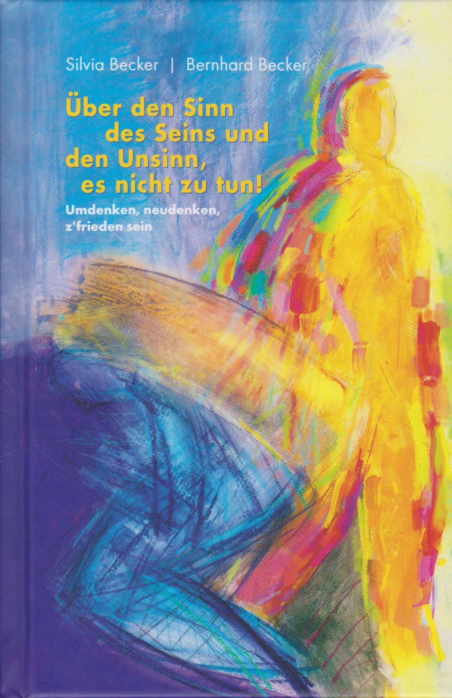 Buchcover mit Titel: Über den Sinn des Seins und den Unsinn, es nicht zu tun! Autoren: Silvia und Bernhard Becker. Illustration mit Figuren.