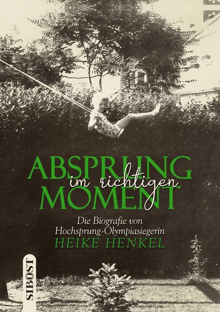 Absprung im richtigen Moment Die Biografie von Hochsprung - Olympiasiegerin Heike Henkel