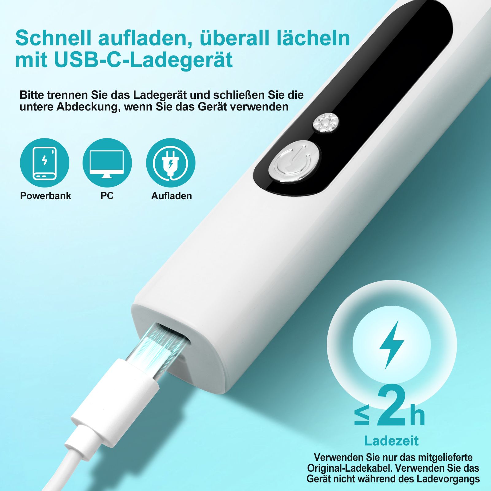 Zahnpolierer mit USB-Ladekabel. Text: Schnell aufladen, überall lächeln. Ladezeit ≤ 2h. Powerbank, PC, Aufladen.