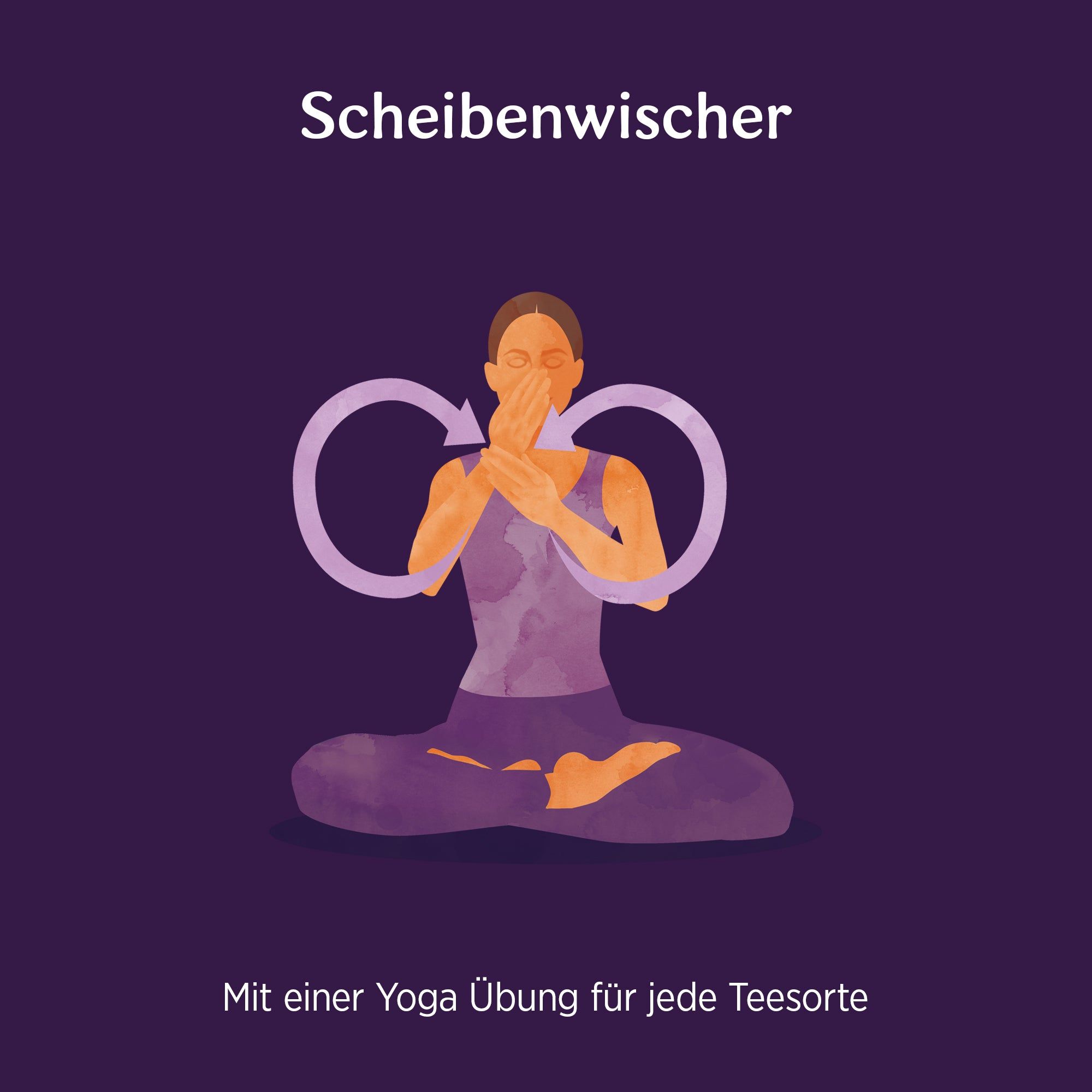 Illustration einer Person in Yoga-Pose. Lila Hintergrund. Text: Scheibenwischer, Mit einer Yoga Übung für jede Teesorte.