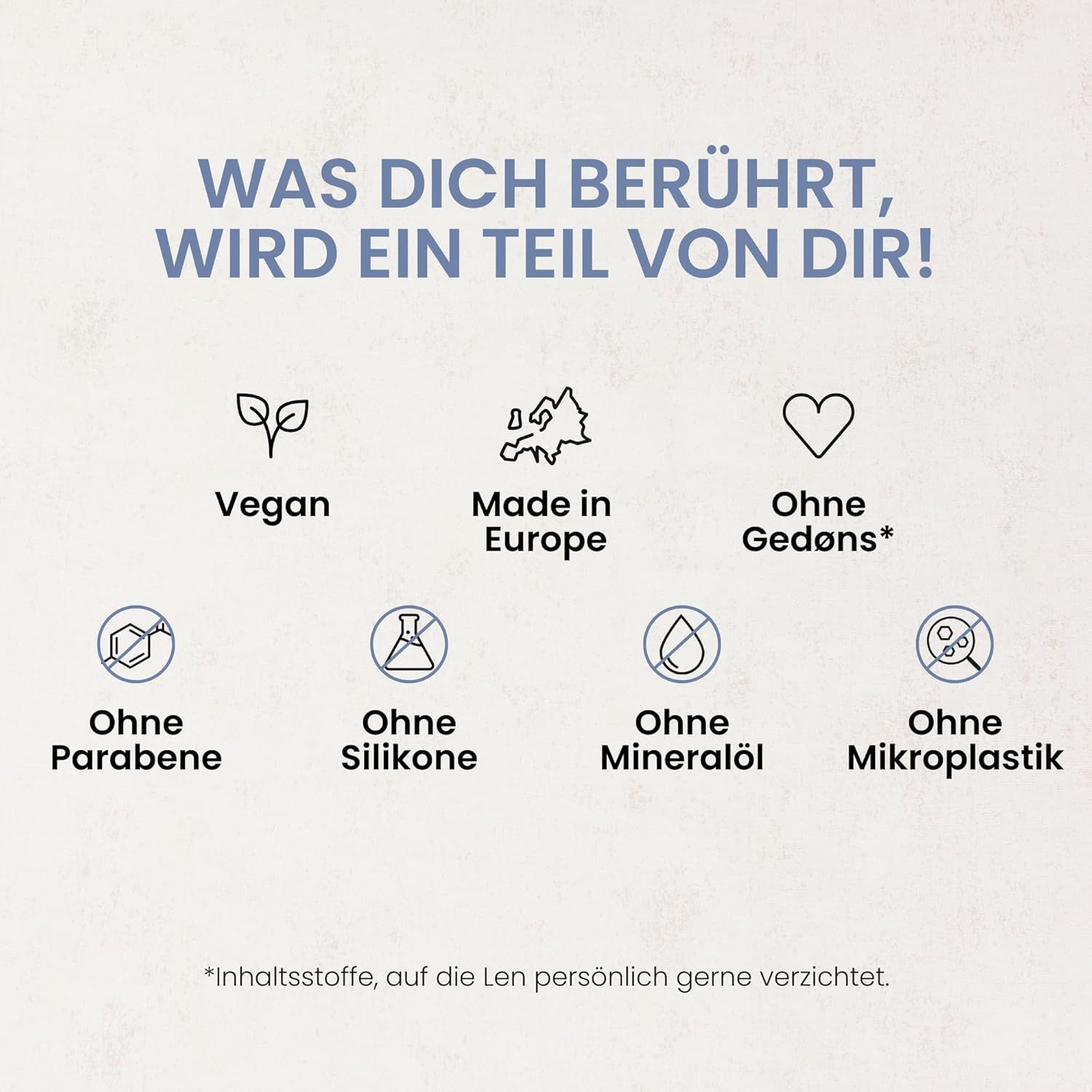 Symbole: Vegan, Made in Europe, Ohne Gedöns, Ohne Parabene, Ohne Silikone, Ohne Mineralöl, Ohne Mikroplastik. Text: Was dich berührt, wird ein Teil von dir!