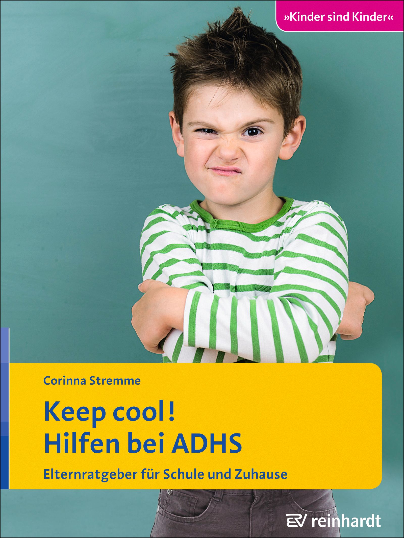 Buchcover mit Titel: Keep cool! Hilfen bei ADHS. Autorin: Corinna Stremme. Kind mit verschränkten Armen und grimmigem Gesichtsausdruck.