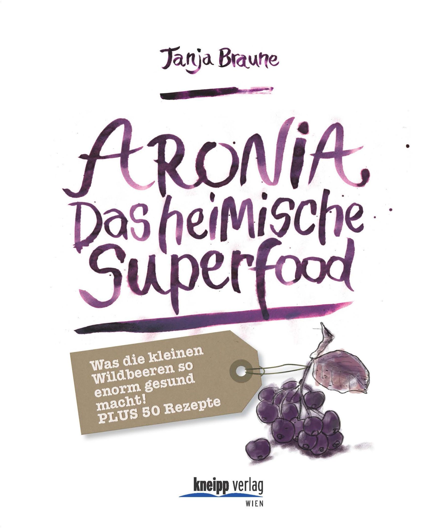 Buchcover mit Titel "ARONIA Das heimische Superfood". Autor: Tanja Braune. Abbildung von Aronia-Beeren und einem Anhänger mit Text.