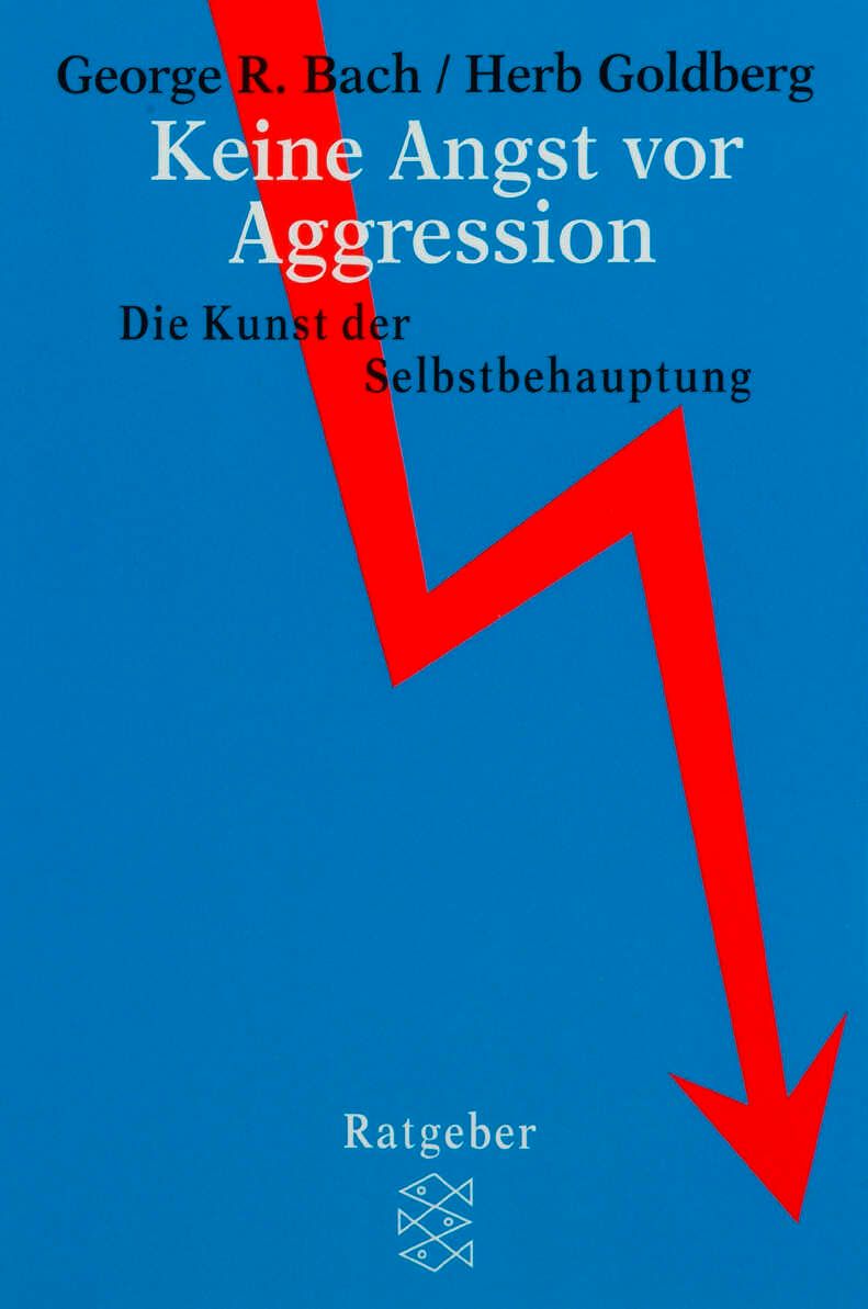 Buchcover mit blauem Hintergrund und rotem Pfeil. Titel: Keine Angst vor Aggression. Autoren: George R. Bach, Herb Goldberg. Verlag: Ratgeber.