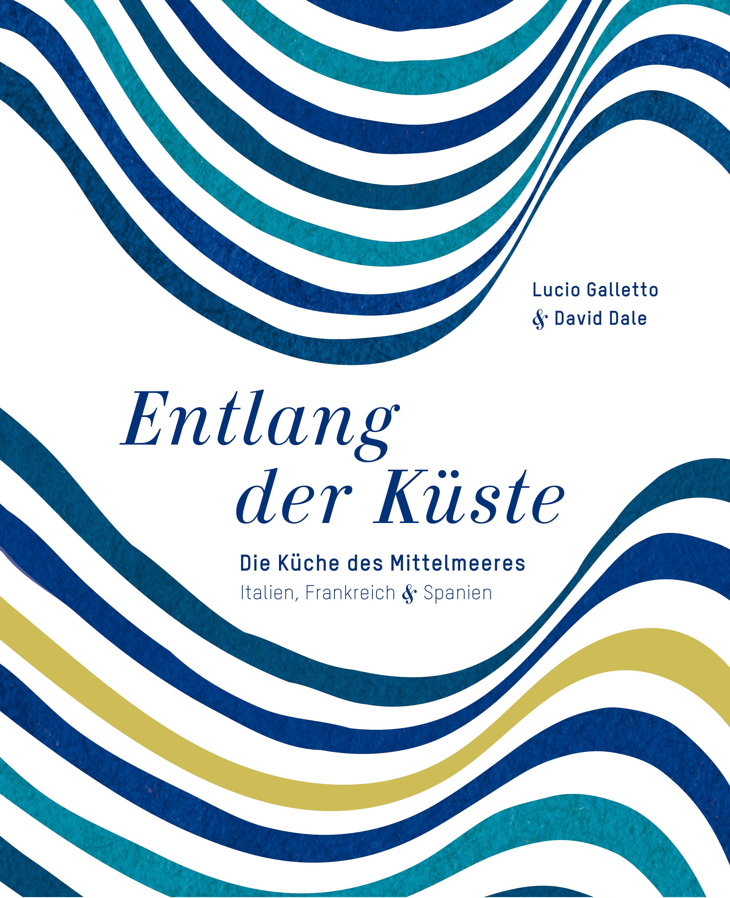 Buchcover mit Wellenmustern in Blau- und Gelbtönen. Titel: Entlang der Küste. Untertitel: Die Küche des Mittelmeeres. Autoren: Lucio Galletto & David Dale.