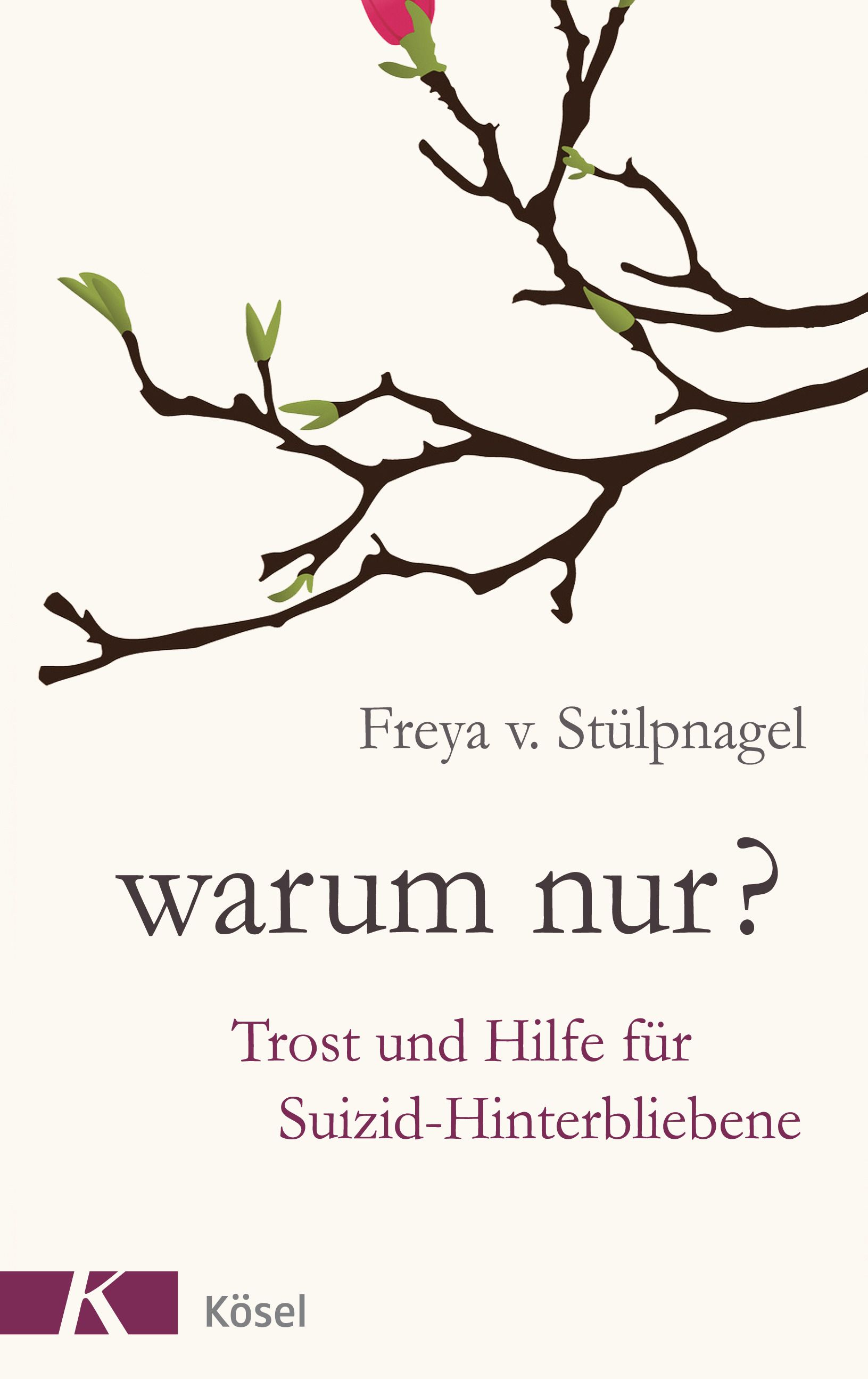 Buchcover mit dem Titel "Warum nur?". Autorin: Freya v. Stülpnagel. Thema: Trost und Hilfe für Suizid-Hinterbliebene. Verlag: Kösel. Zweig mit Blüten.