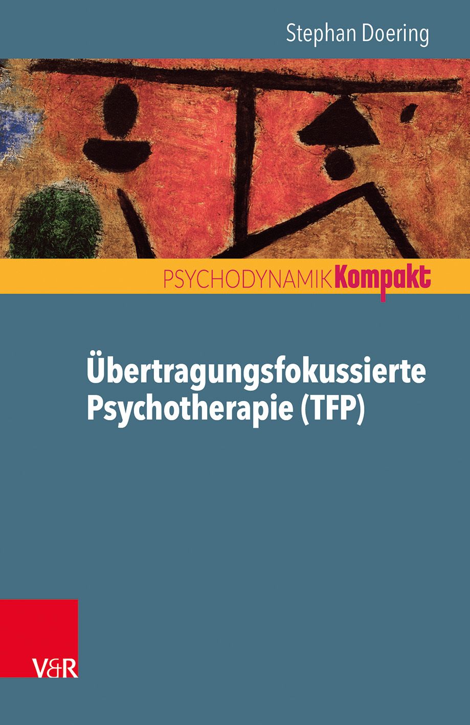 Buchcover mit Titel: Übertragungsfokussierte Psychotherapie (TFP). Autor: Stephan Doering. Reihe: Psychodynamik Kompakt. Verlag V&R.