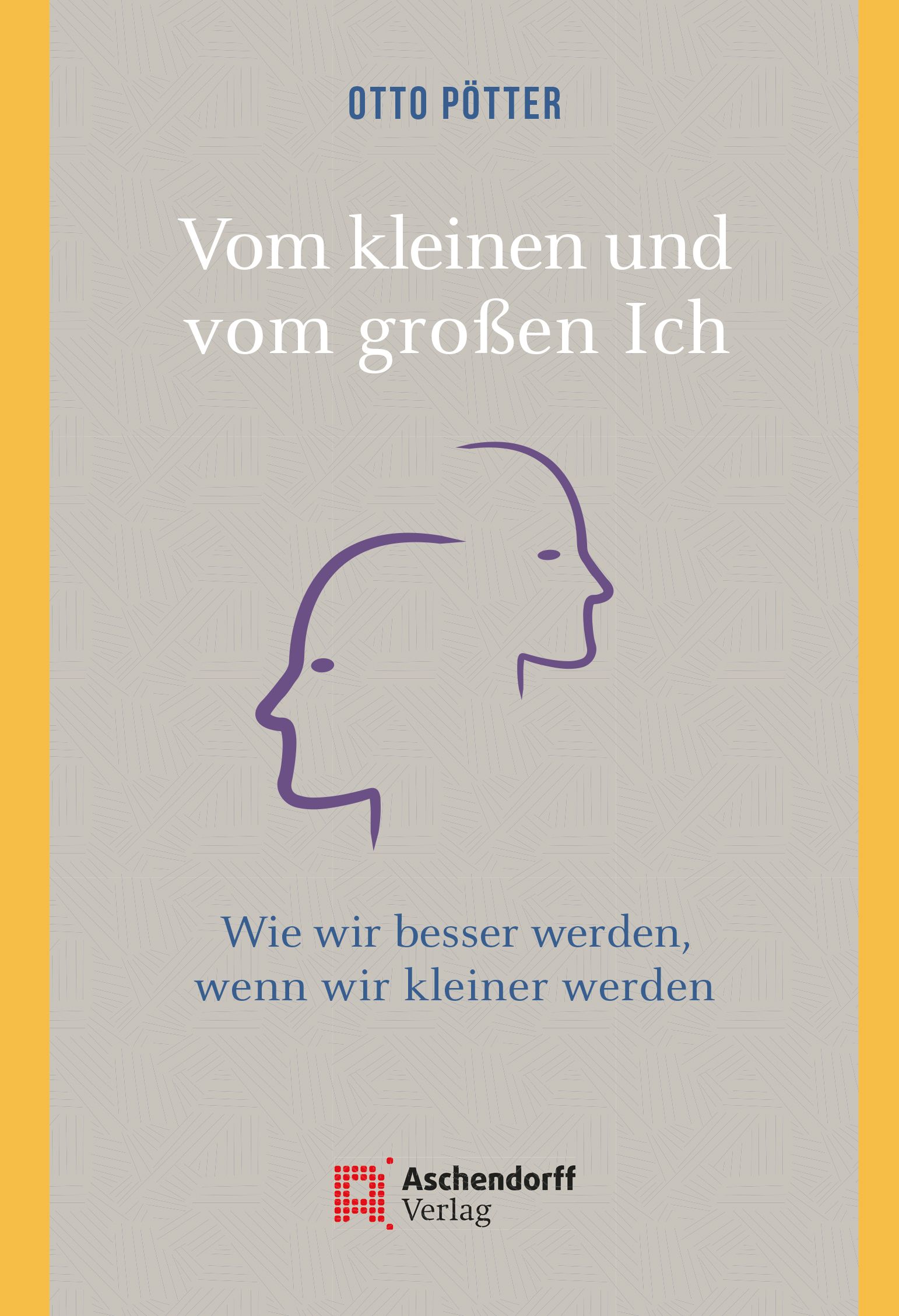 Buchcover: "Vom kleinen und vom großen Ich" von Otto Pötter. Titel in weißer Schrift, Illustration zweier Gesichter. Verlag: Aschendorff.