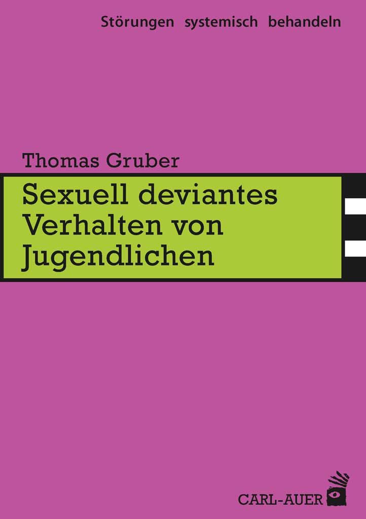 Buchcover. Titel: Sexuell deviantes Verhalten von Jugendlichen. Autor: Thomas Gruber. Verlag: Carl-Auer.
