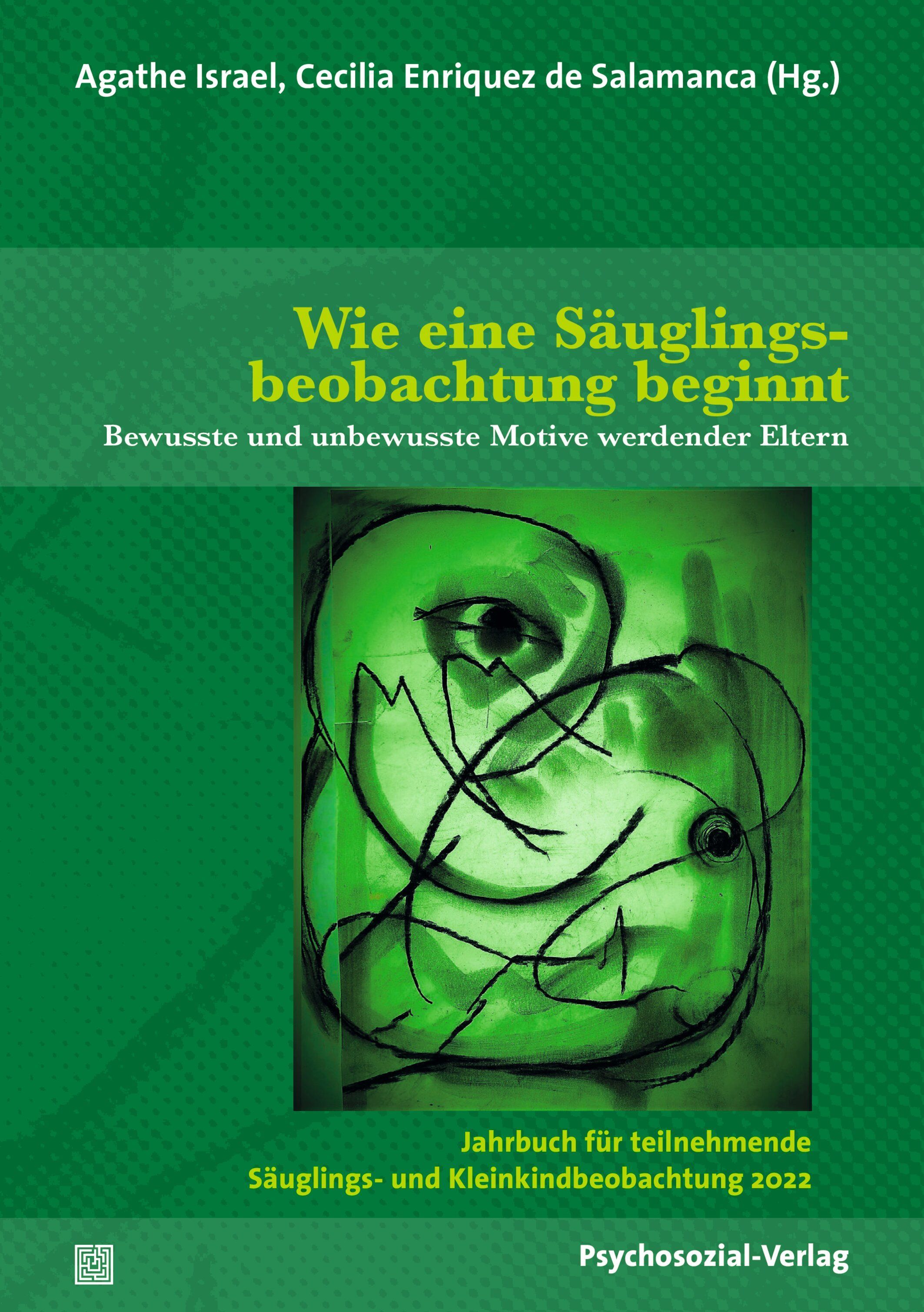 Buchcover mit grünem Hintergrund. Titel: Wie eine Säuglingsbeobachtung beginnt. Autoren: Agathe Israel, Cecilia Enriquez de Salamanca (Hg.).