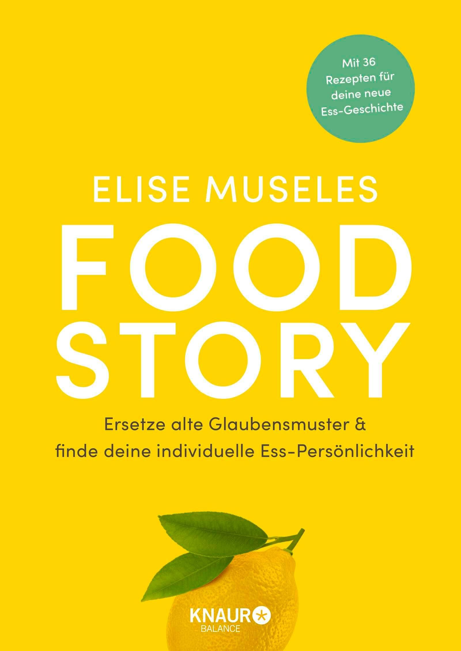 Buchcover "Food Story" von Elise Museles. Gelber Hintergrund, großer Titel, Zitrone mit Blättern. Text: Ersetze alte Glaubensmuster.