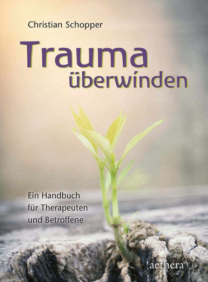 Buchcover mit Titel "Trauma überwinden" und Autor Christian Schopper. Ein grüner Spross wächst aus einem Baumstumpf. Verlag aethera.