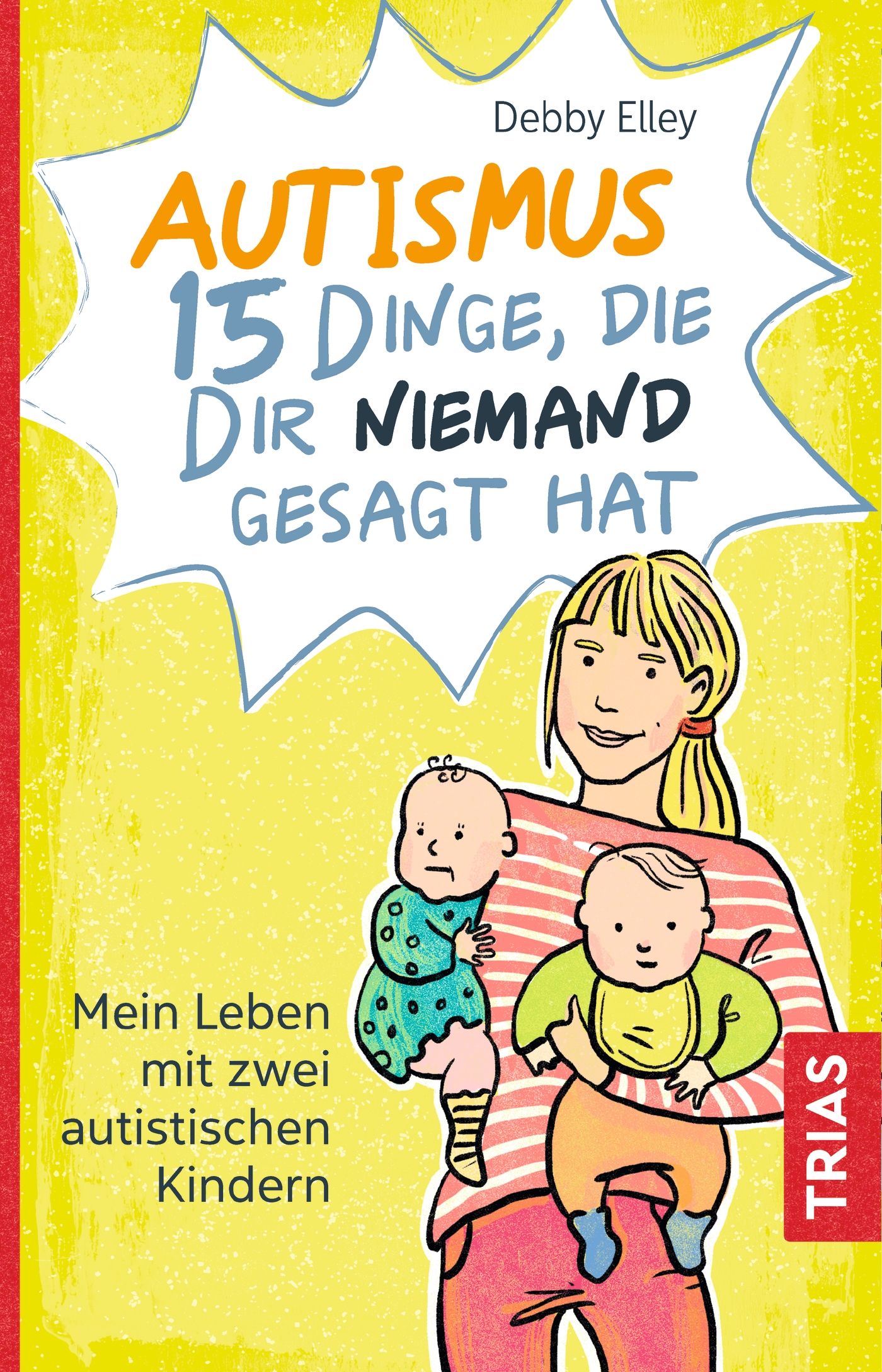 Buchcover: "Autismus - 15 Dinge, die dir niemand gesagt hat". Illustration einer Frau mit zwei Babys. Autor: Debby Elley. Verlag: TRIAS.